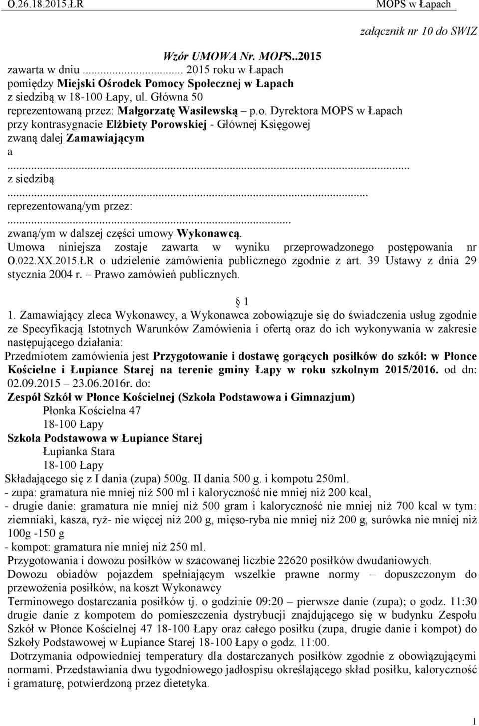 .. zwaną/ym w dalszej części umowy Wykonawcą. Umowa niniejsza zostaje zawarta w wyniku przeprowadzonego postępowania nr O.022.XX.2015.ŁR o udzielenie zamówienia publicznego zgodnie z art.