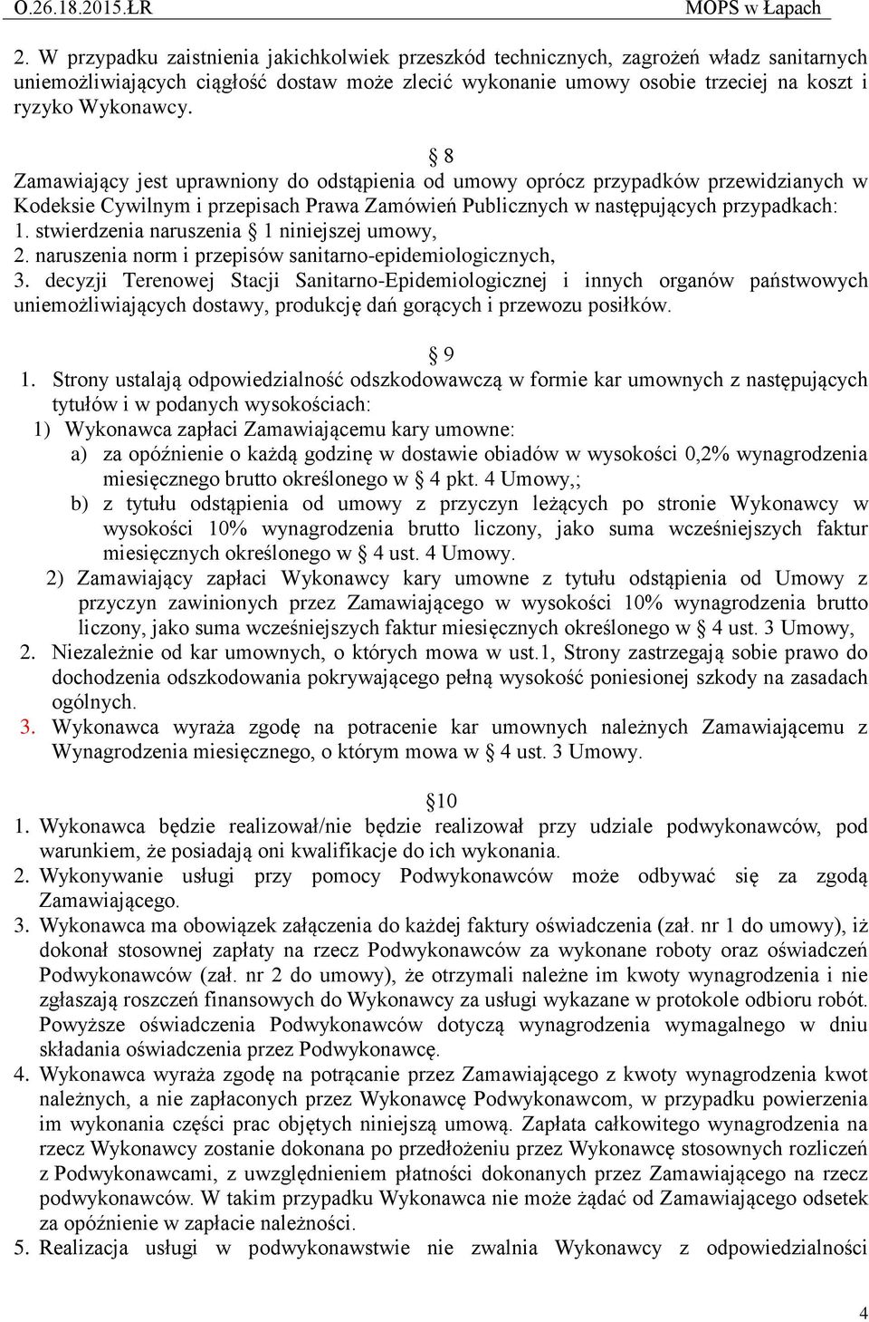 stwierdzenia naruszenia 1 niniejszej umowy, 2. naruszenia norm i przepisów sanitarno-epidemiologicznych, 3.