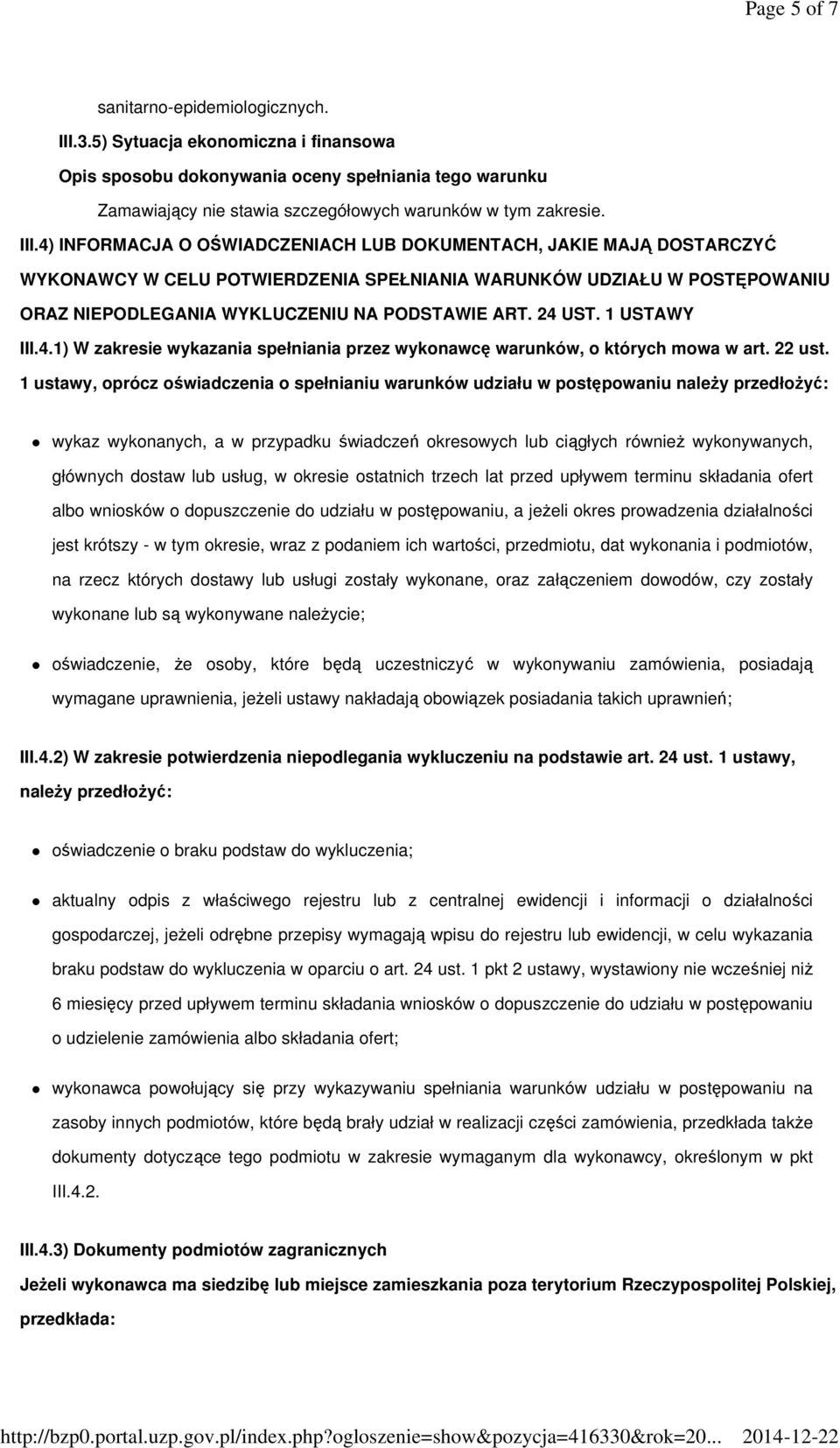 4) INFORMACJA O OŚWIADCZENIACH LUB DOKUMENTACH, JAKIE MAJĄ DOSTARCZYĆ WYKONAWCY W CELU POTWIERDZENIA SPEŁNIANIA WARUNKÓW UDZIAŁU W POSTĘPOWANIU ORAZ NIEPODLEGANIA WYKLUCZENIU NA PODSTAWIE ART. 24 UST.