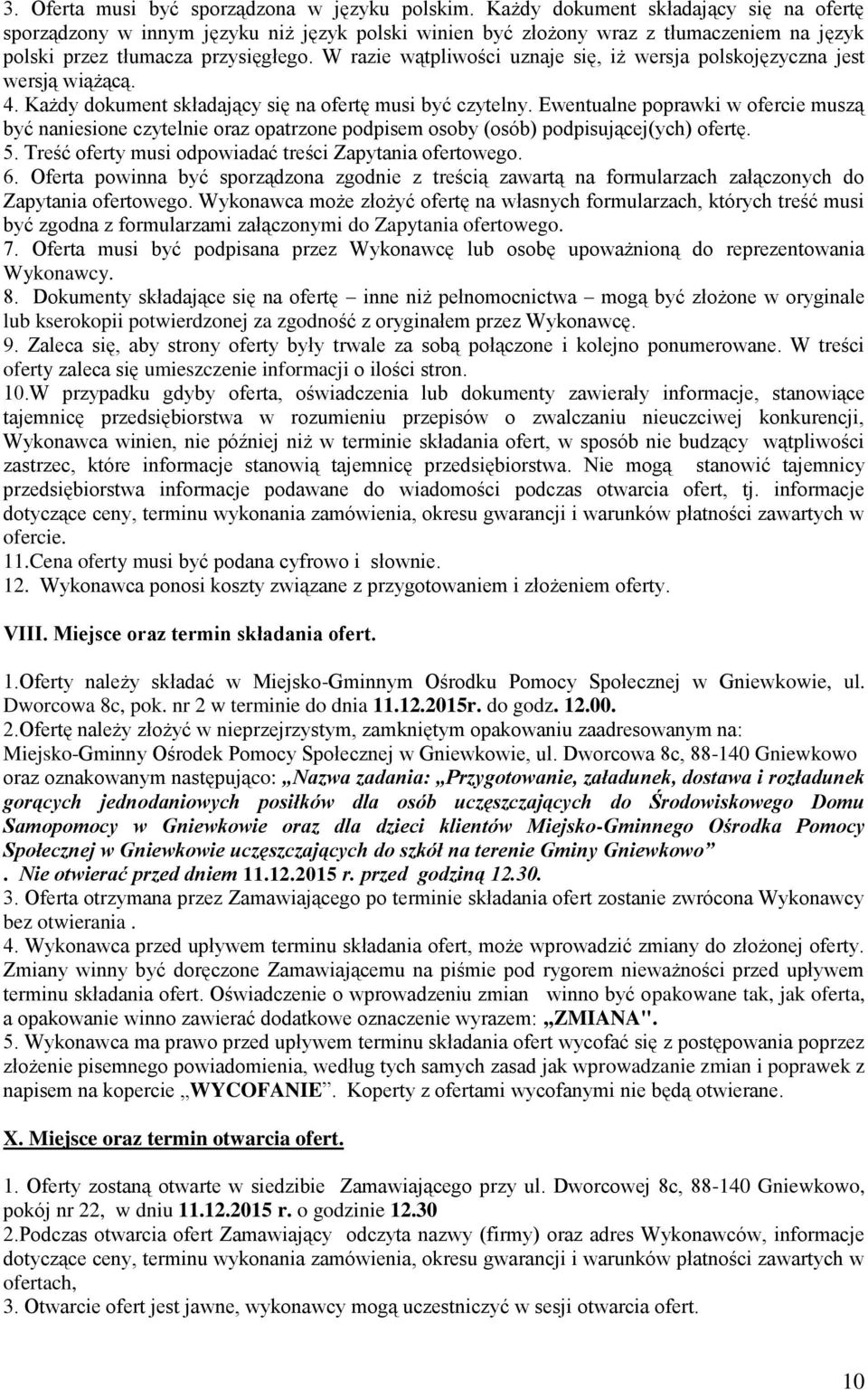 W razie wątpliwości uznaje się, iż wersja polskojęzyczna jest wersją wiążącą. 4. Każdy dokument składający się na ofertę musi być czytelny.