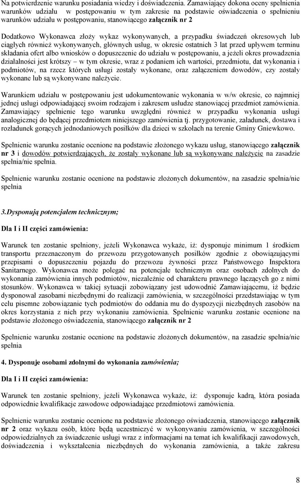 Wykonawca złoży wykaz wykonywanych, a przypadku świadczeń okresowych lub ciągłych również wykonywanych, głównych usług, w okresie ostatnich 3 lat przed upływem terminu składania ofert albo wniosków o