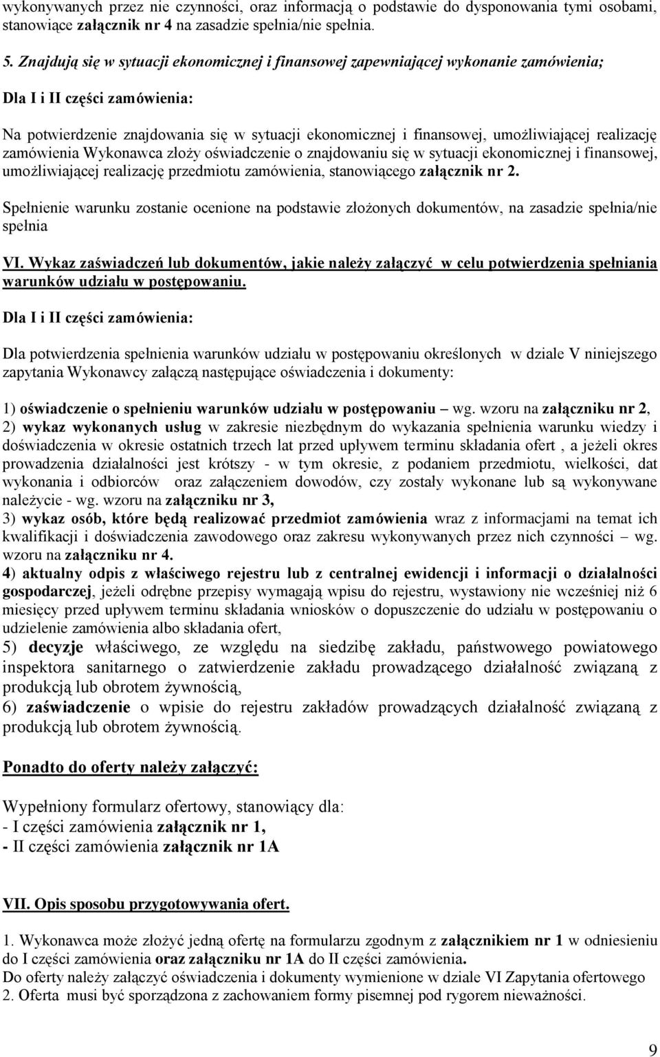 umożliwiającej realizację zamówienia Wykonawca złoży oświadczenie o znajdowaniu się w sytuacji ekonomicznej i finansowej, umożliwiającej realizację przedmiotu zamówienia, stanowiącego załącznik nr 2.