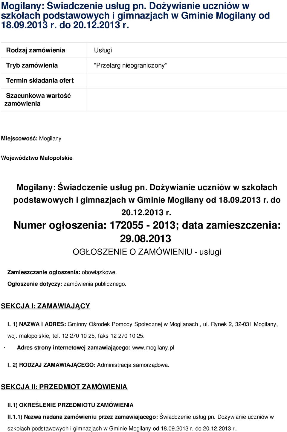 08.2013 OGŁOSZENIE O ZAMÓWIENIU - usługi Zamieszczanie ogłoszenia: obowiązkowe. Ogłoszenie dotyczy: zamówienia publicznego. SEKCJA I: ZAMAWIAJĄCY I.