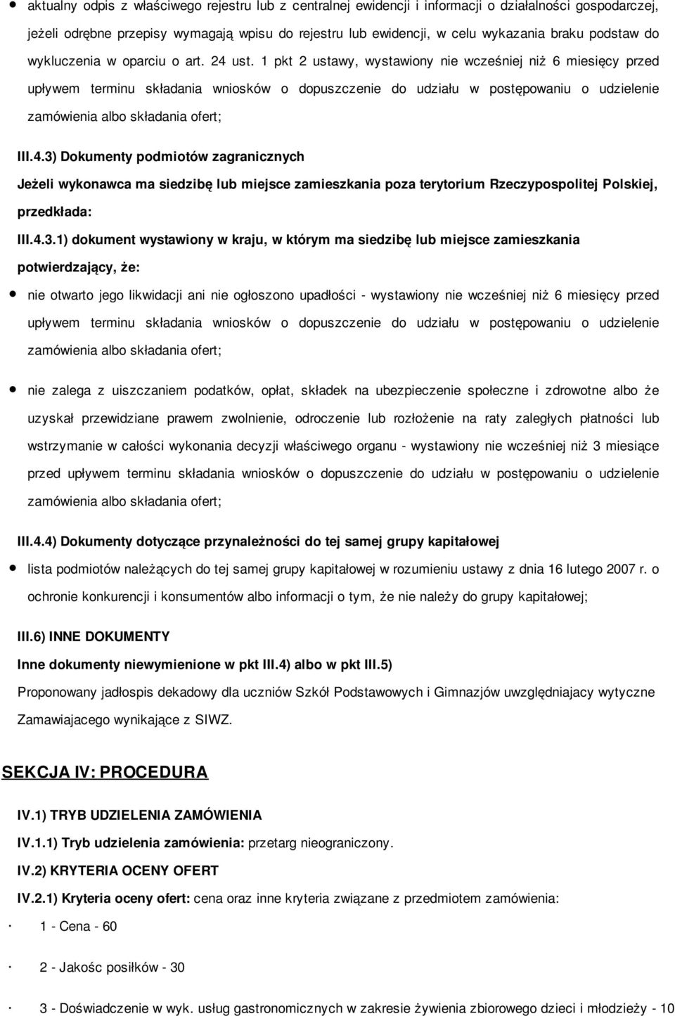 1 pkt 2 ustawy, wystawiony nie wcześniej niż 6 miesięcy przed upływem terminu składania wniosków o dopuszczenie do udziału w postępowaniu o udzielenie zamówienia albo składania ofert; III.4.