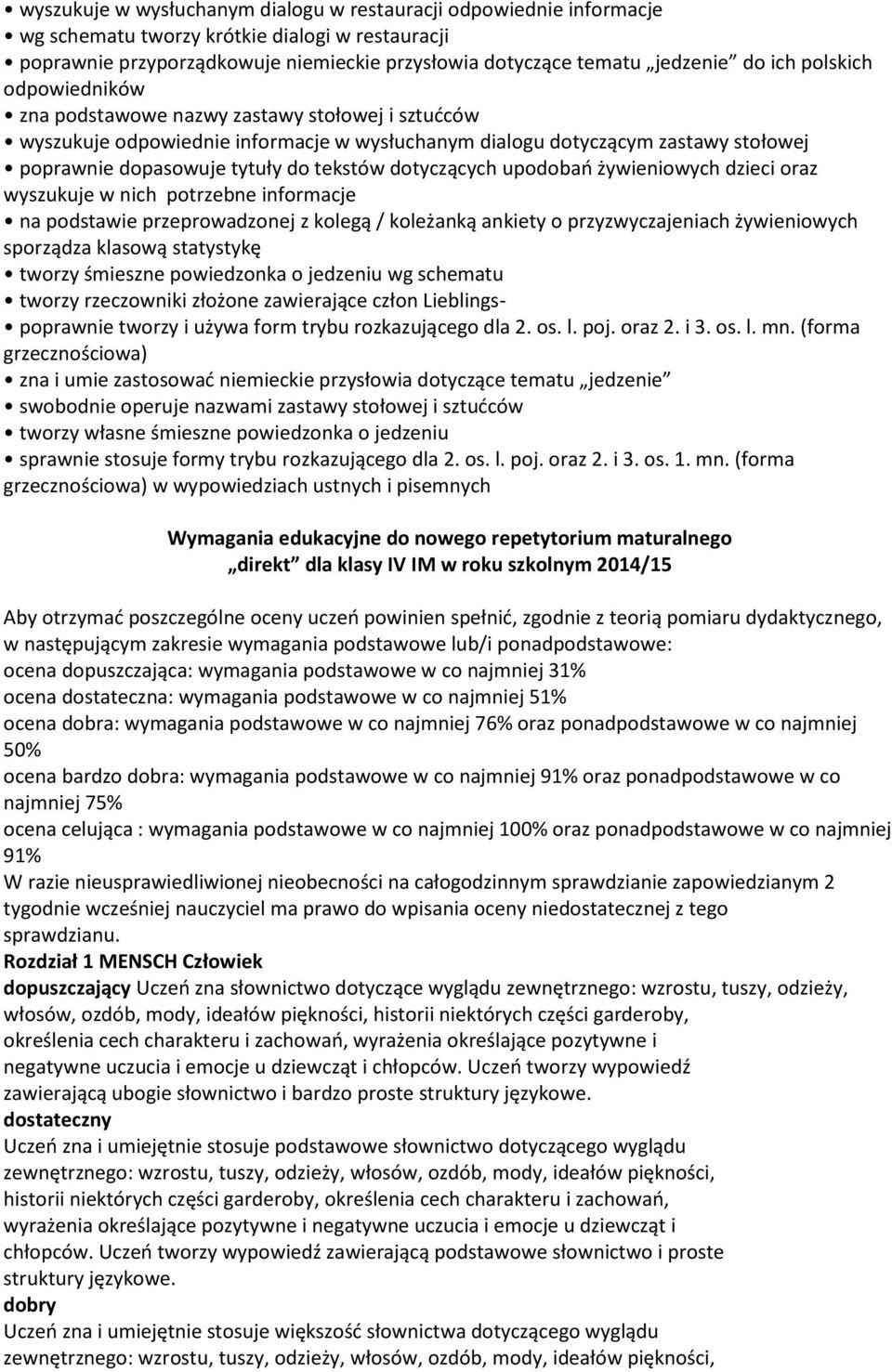 dotyczących upodobań żywieniowych dzieci oraz wyszukuje w nich potrzebne informacje na podstawie przeprowadzonej z kolegą / koleżanką ankiety o przyzwyczajeniach żywieniowych sporządza klasową