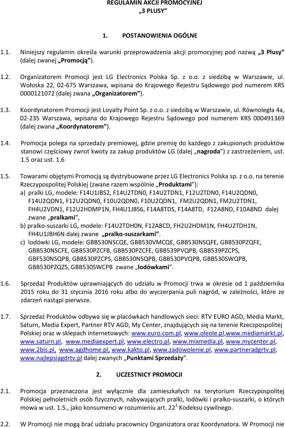 Wołoska 22, 02-675 Warszawa, wpisana do Krajowego Rejestru Sądowego pod numerem KRS 0000121072 (dalej zwana Organizatorem ). 1.3. Koordynatorem Promocji jest Loyalty Point Sp. z o.o. z siedzibą w Warszawie, ul.