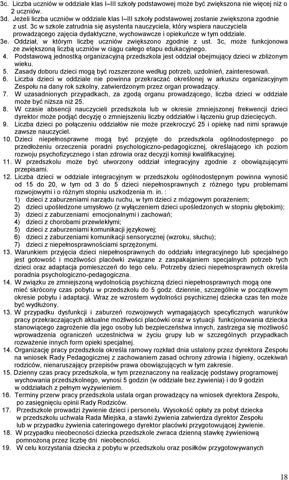 3c w szkole zatrudnia się asystenta nauczyciela, który wspiera nauczyciela prowadzącego zajęcia dydaktyczne, wychowawcze i opiekuńcze w tym oddziale. 3e.