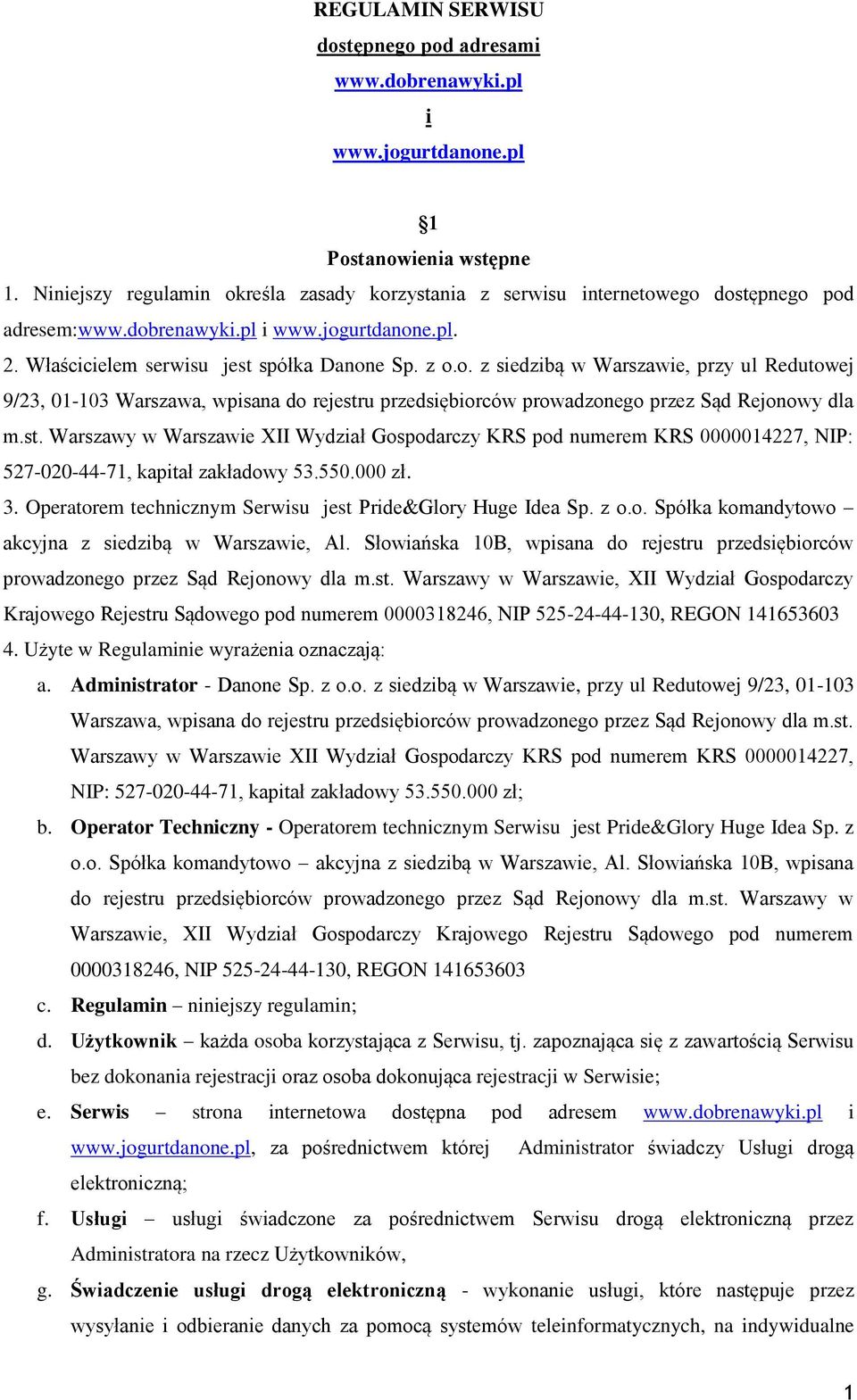 st. Warszawy w Warszawie XII Wydział Gospodarczy KRS pod numerem KRS 0000014227, NIP: 527-020-44-71, kapitał zakładowy 53.550.000 zł. 3. Operatorem technicznym Serwisu jest Pride&Glory Huge Idea Sp.