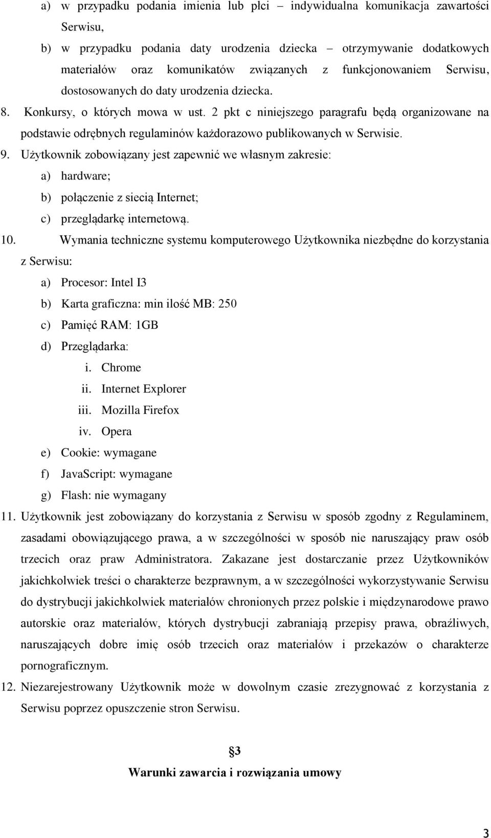 2 pkt c niniejszego paragrafu będą organizowane na podstawie odrębnych regulaminów każdorazowo publikowanych w Serwisie. 9.