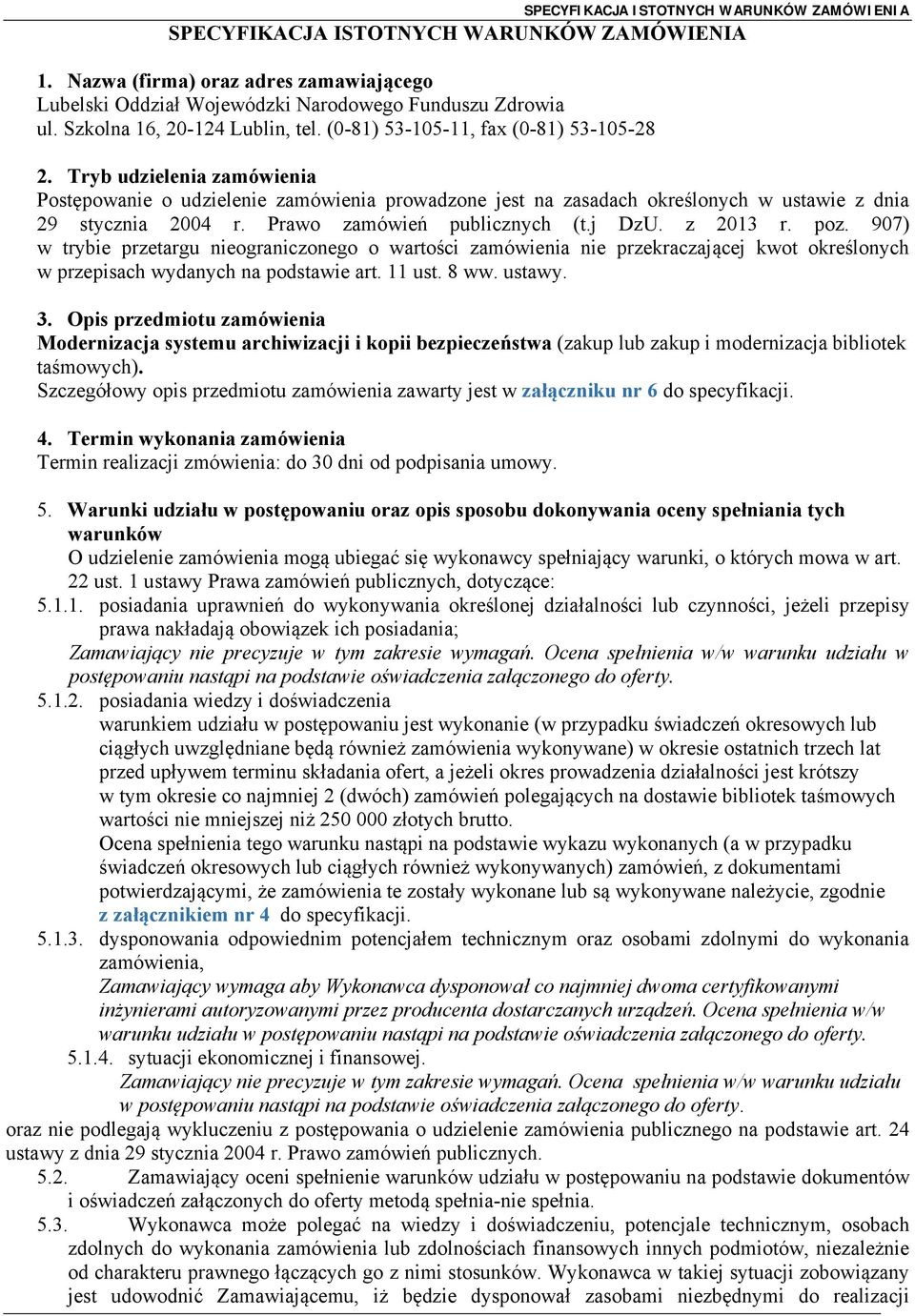 Prawo zamówień publicznych (t.j DzU. z 2013 r. poz. 907) w trybie przetargu nieograniczonego o wartości zamówienia nie przekraczającej kwot określonych w przepisach wydanych na podstawie art. 11 ust.