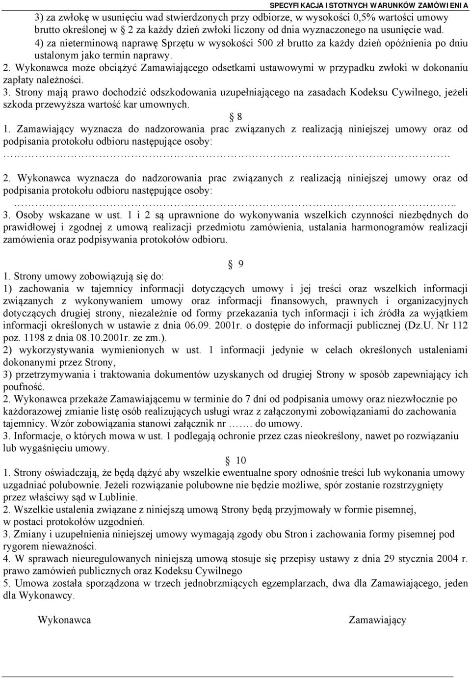 Wykonawca może obciążyć Zamawiającego odsetkami ustawowymi w przypadku zwłoki w dokonaniu zapłaty należności. 3.