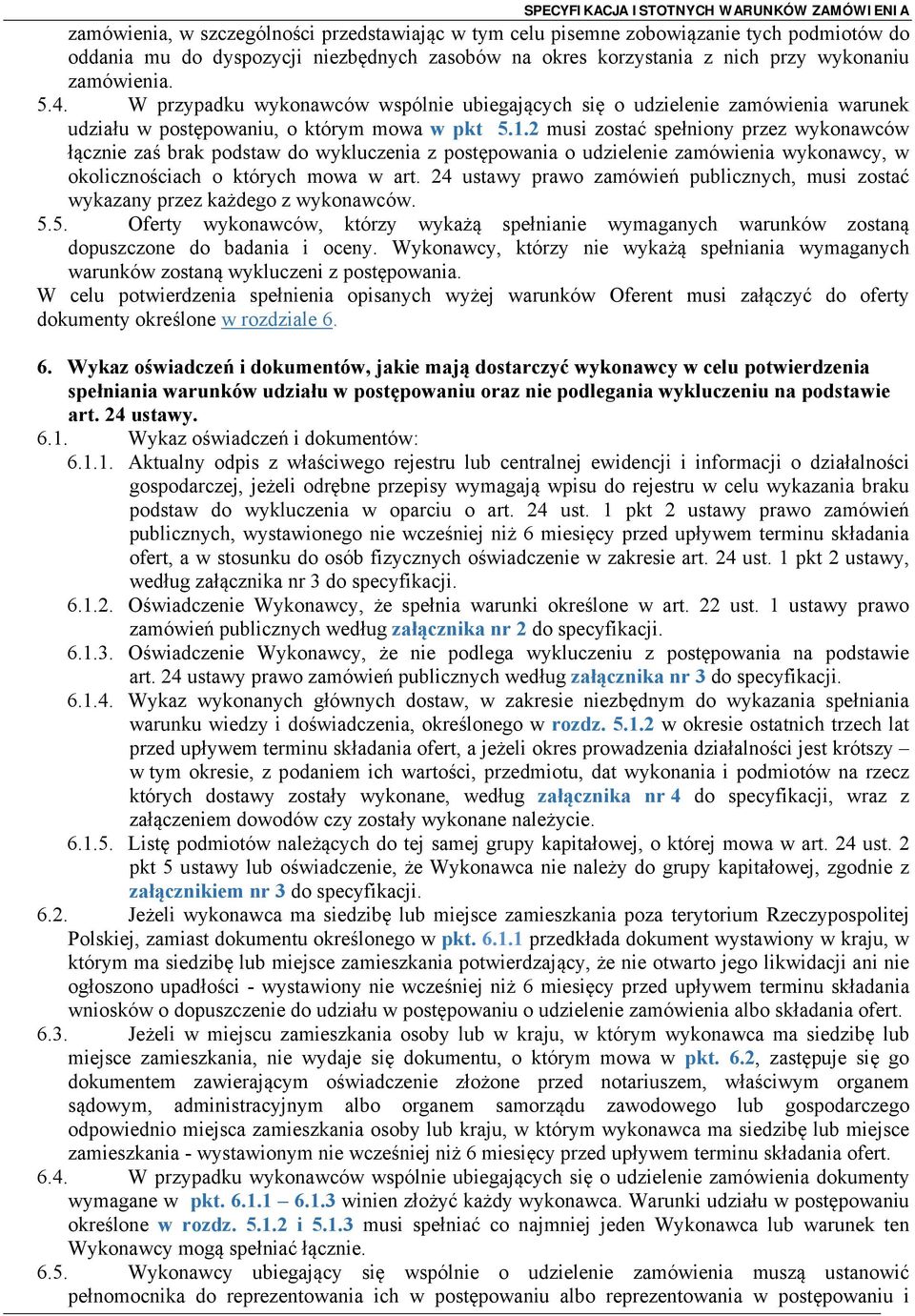 2 musi zostać spełniony przez wykonawców łącznie zaś brak podstaw do wykluczenia z postępowania o udzielenie zamówienia wykonawcy, w okolicznościach o których mowa w art.