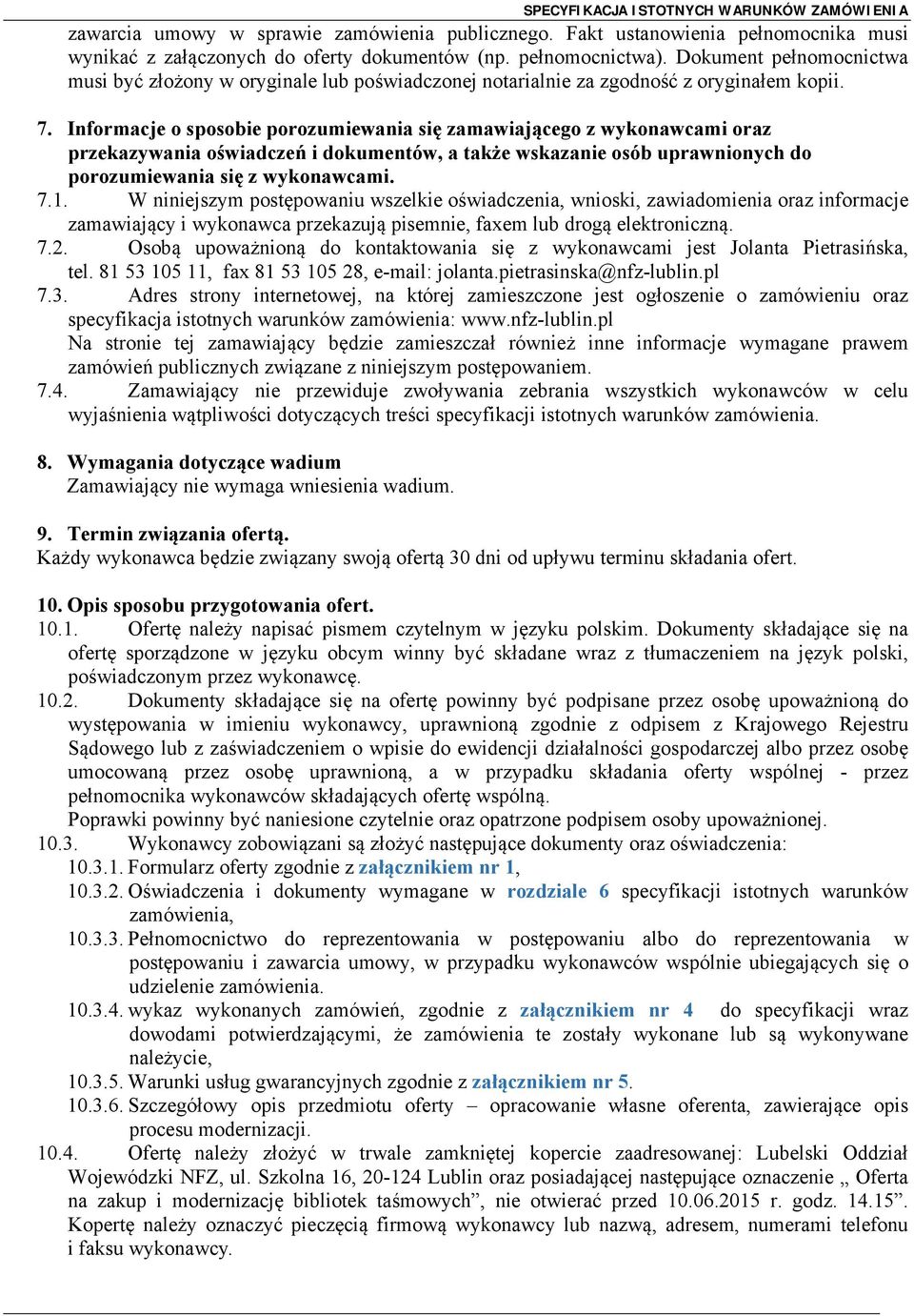 Informacje o sposobie porozumiewania się zamawiającego z wykonawcami oraz przekazywania oświadczeń i dokumentów, a także wskazanie osób uprawnionych do porozumiewania się z wykonawcami. 7.1.