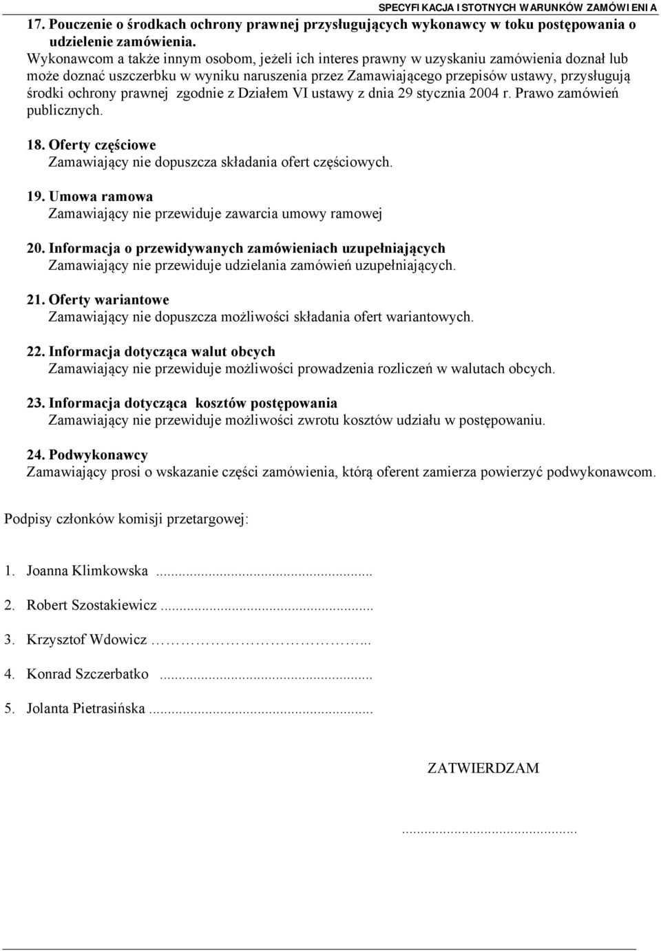 ochrony prawnej zgodnie z Działem VI ustawy z dnia 29 stycznia 2004 r. Prawo zamówień publicznych. 18. Oferty częściowe Zamawiający nie dopuszcza składania ofert częściowych. 19.