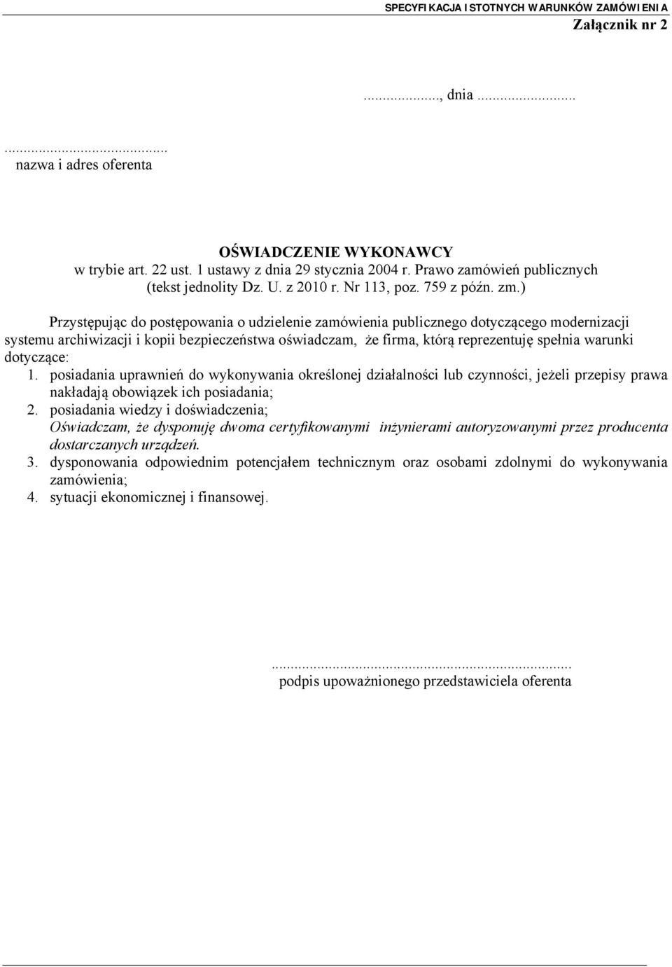 ) Przystępując do postępowania o udzielenie zamówienia publicznego dotyczącego modernizacji systemu archiwizacji i kopii bezpieczeństwa oświadczam, że firma, którą reprezentuję spełnia warunki