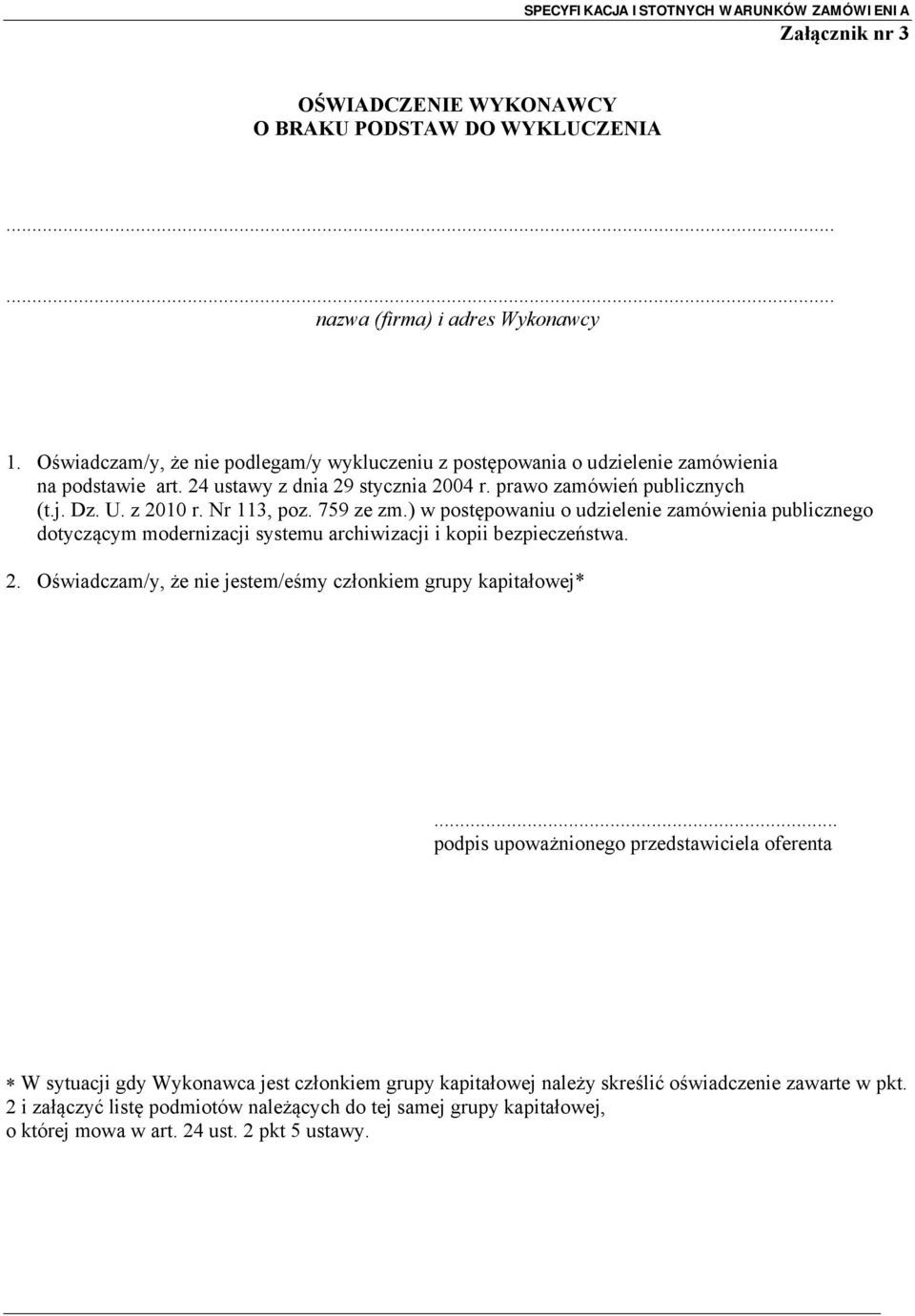 Nr 113, poz. 759 ze zm.) w postępowaniu o udzielenie zamówienia publicznego dotyczącym modernizacji systemu archiwizacji i kopii bezpieczeństwa. 2.