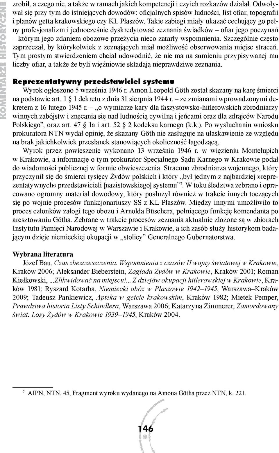 Takie zabiegi miały ukazać cechujący go pełny profesjonalizm i jednocześnie dyskredytować zeznania świadków ofiar jego poczynań którym jego zdaniem obozowe przeżycia nieco zatarły wspomnienia.