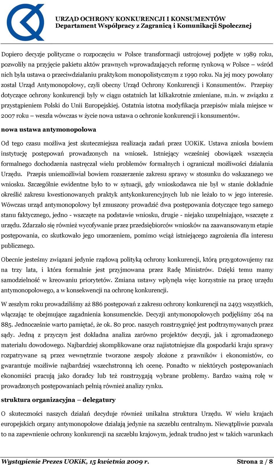 Przepisy dotyczące ochrony konkurencji były w ciągu ostatnich lat kilkakrotnie zmieniane, m.in. w związku z przystąpieniem Polski do Unii Europejskiej.