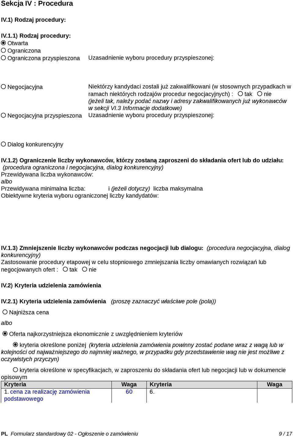 1) Rodzaj procedury: Otwarta Ograniczona Ograniczona przyspieszona Uzasadnienie wyboru procedury przyspieszonej: Negocjacyjna Negocjacyjna przyspieszona Niektórzy kandydaci zostali już