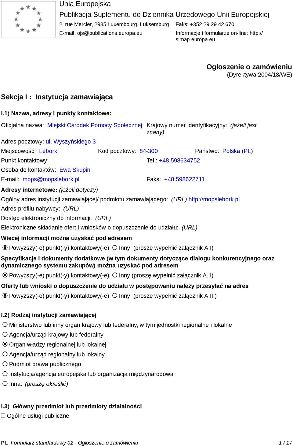 1) Nazwa, adresy i punkty kontaktowe: Oficjalna nazwa: Miejski Ośrodek Pomocy Społecznej Krajowy numer identyfikacyjny: (jeżeli jest znany) Adres pocztowy: ul.