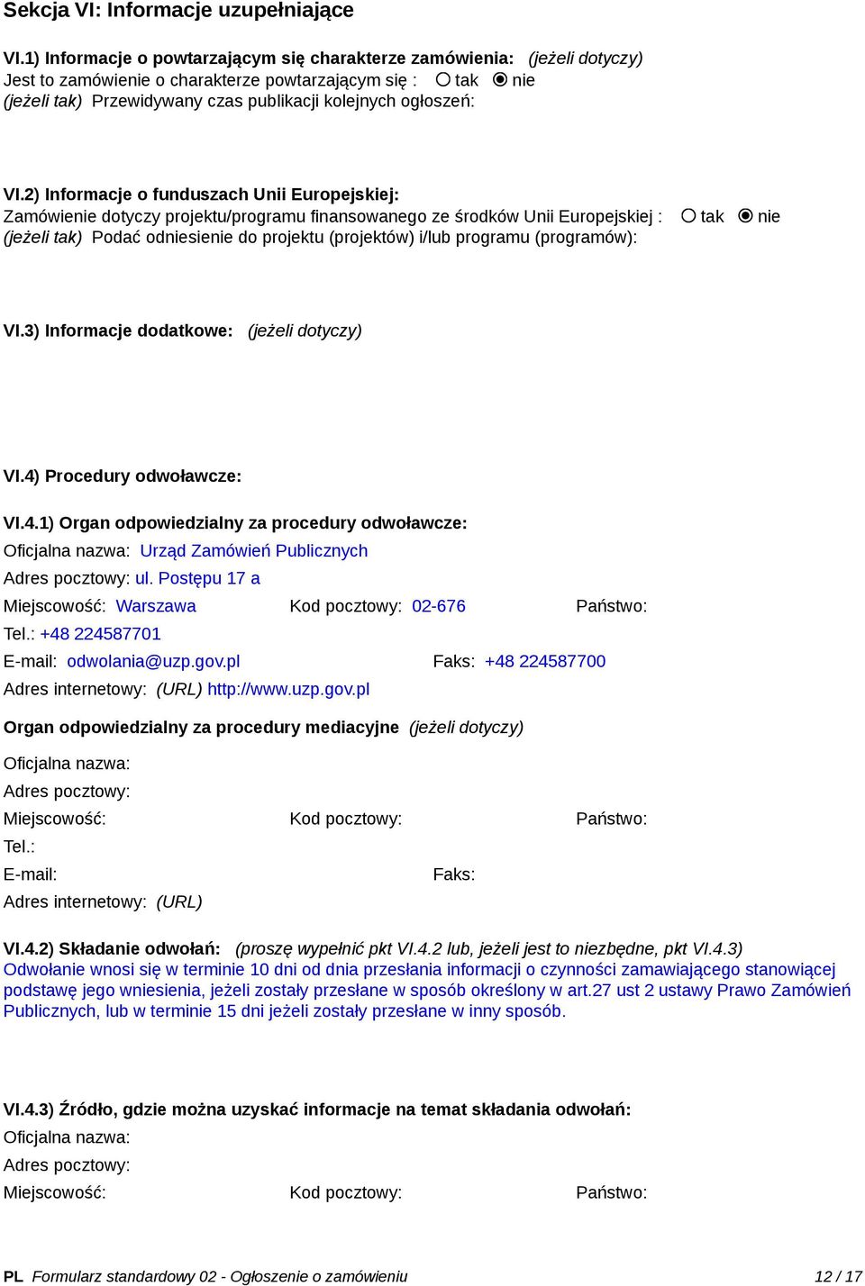 VI.2) Informacje o funduszach Unii Europejskiej: Zamówienie dotyczy projektu/programu finansowanego ze środków Unii Europejskiej : tak nie (jeżeli tak) Podać odniesienie do projektu (projektów) i/lub