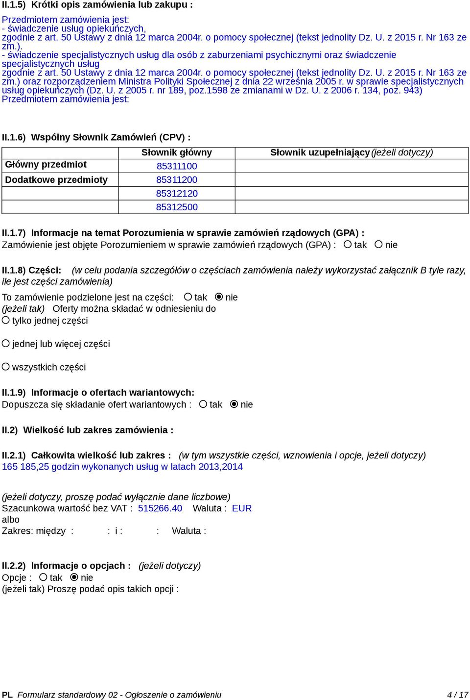 o pomocy społecznej (tekst jednolity Dz. U. z 2015 r. Nr 163 ze zm.) oraz rozporządzeniem Ministra Polityki Społecznej z dnia 22 września 2005 r. w sprawie specjalistycznych usług opiekuńczych (Dz. U. z 2005 r.