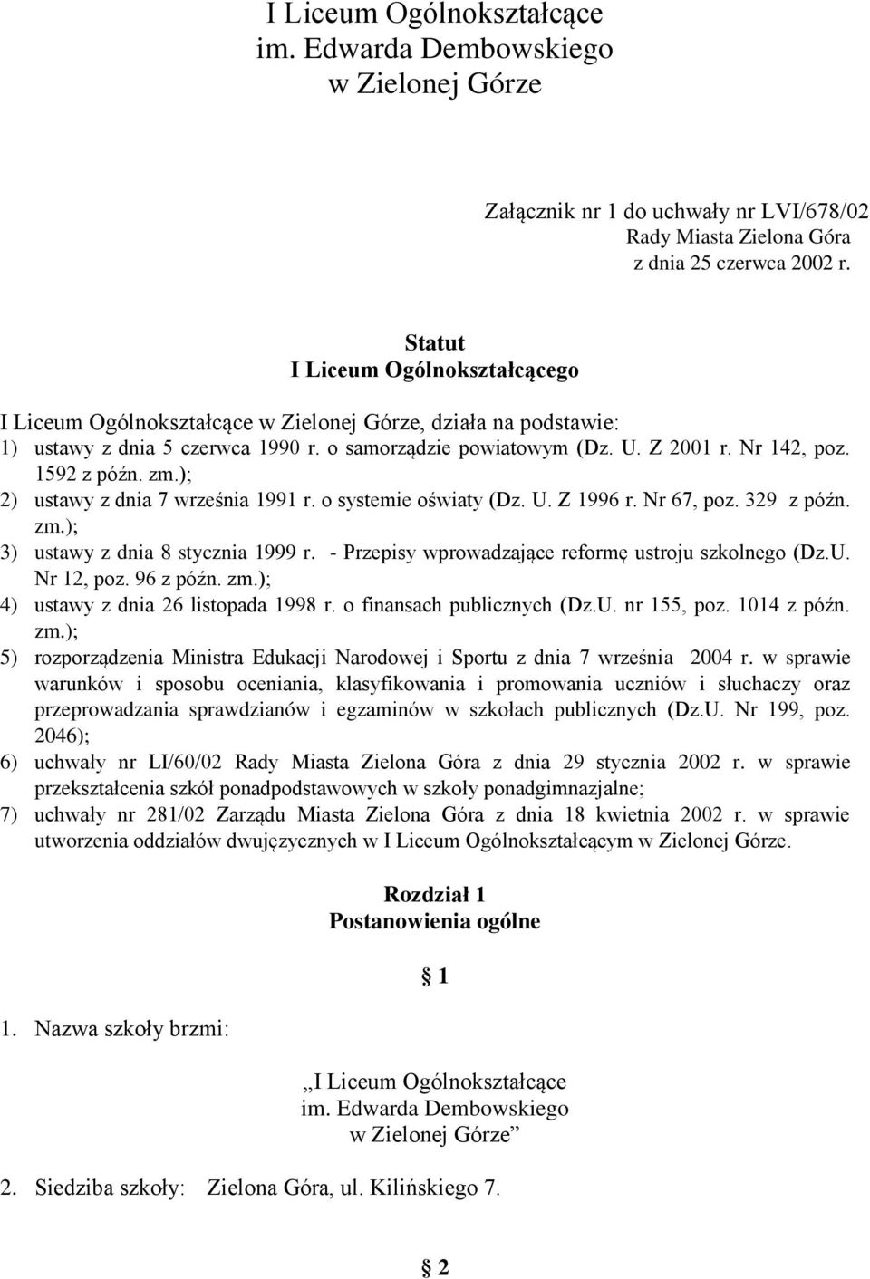 1592 z późn. zm.); 2) ustawy z dnia 7 września 1991 r. o systemie oświaty (Dz. U. Z 1996 r. Nr 67, poz. 329 z późn. zm.); 3) ustawy z dnia 8 stycznia 1999 r.