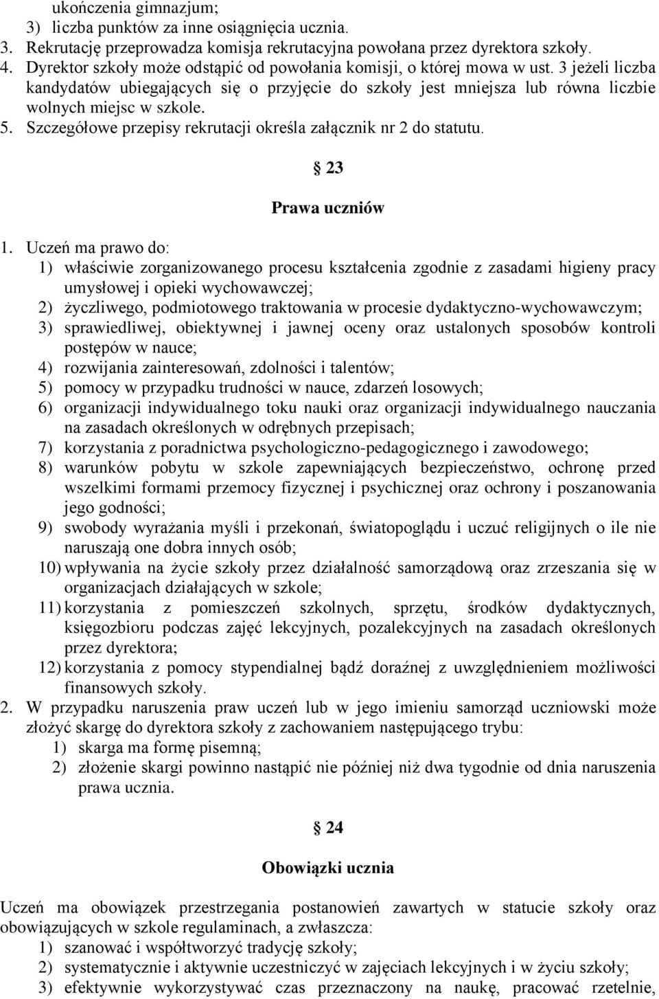 Szczegółowe przepisy rekrutacji określa załącznik nr 2 do statutu. 23 Prawa uczniów 1.