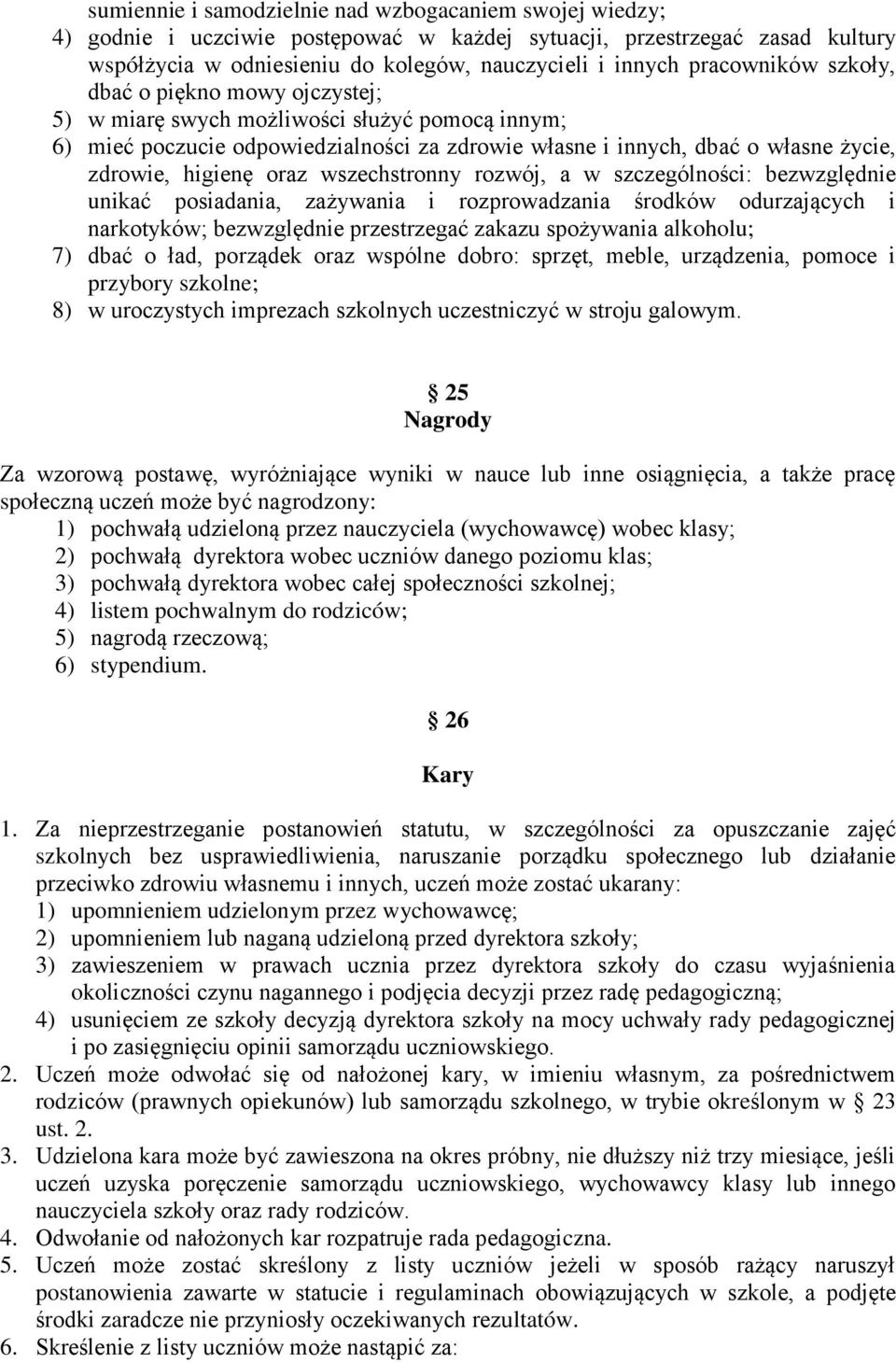 oraz wszechstronny rozwój, a w szczególności: bezwzględnie unikać posiadania, zażywania i rozprowadzania środków odurzających i narkotyków; bezwzględnie przestrzegać zakazu spożywania alkoholu; 7)