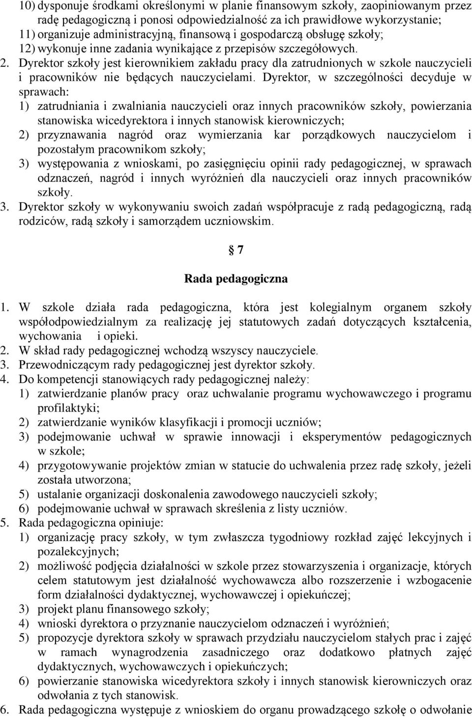 Dyrektor szkoły jest kierownikiem zakładu pracy dla zatrudnionych w szkole nauczycieli i pracowników nie będących nauczycielami.