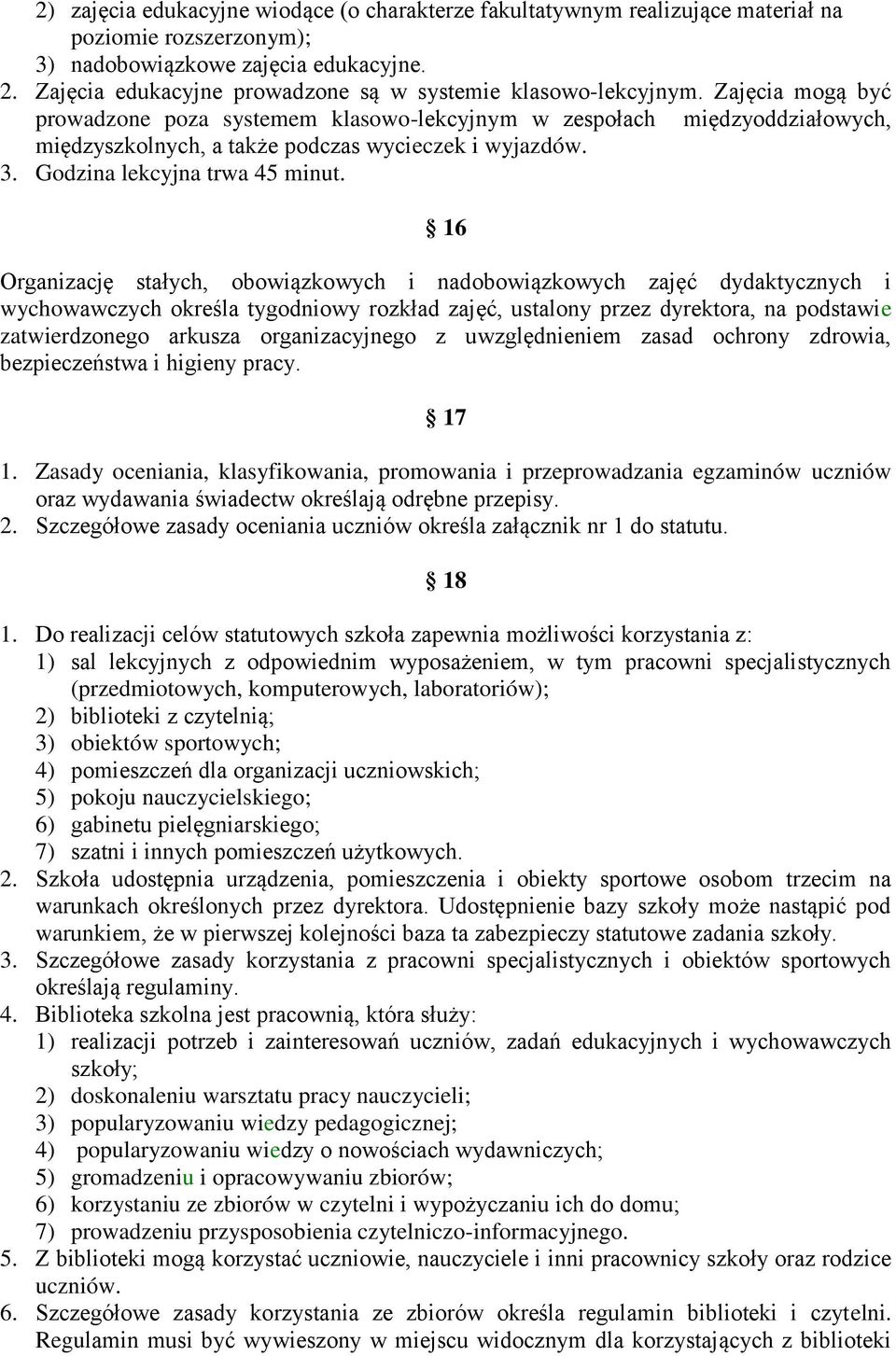 Zajęcia mogą być prowadzone poza systemem klasowo-lekcyjnym w zespołach międzyoddziałowych, międzyszkolnych, a także podczas wycieczek i wyjazdów. 3. Godzina lekcyjna trwa 45 minut.