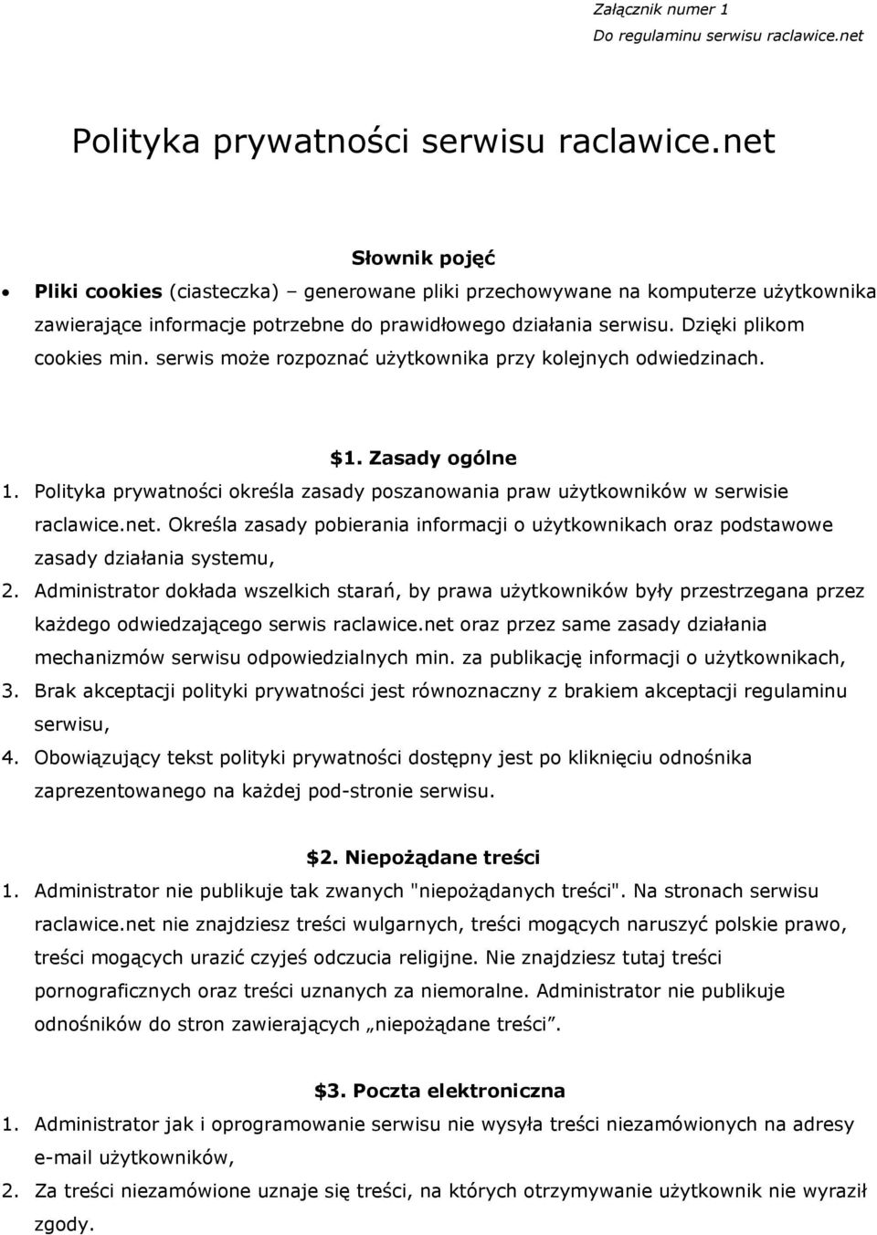 serwis może rozpoznać użytkownika przy kolejnych odwiedzinach. $1. Zasady ogólne 1. Polityka prywatności określa zasady poszanowania praw użytkowników w serwisie raclawice.net.