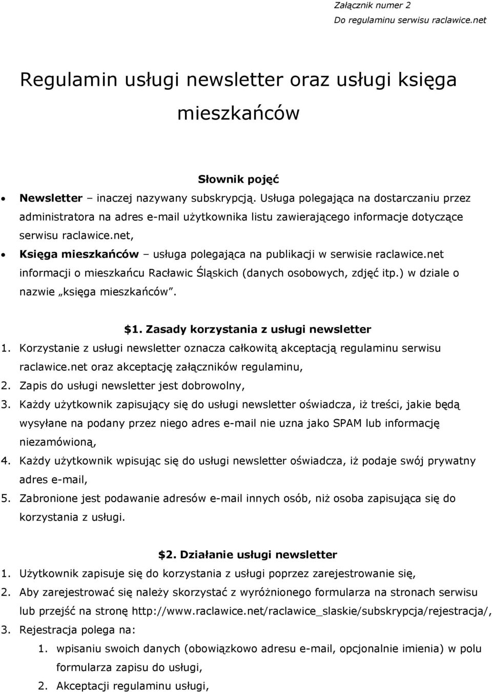 net, Księga mieszkańców usługa polegająca na publikacji w serwisie raclawice.net informacji o mieszkańcu Racławic Śląskich (danych osobowych, zdjęć itp.) w dziale o nazwie księga mieszkańców. $1.