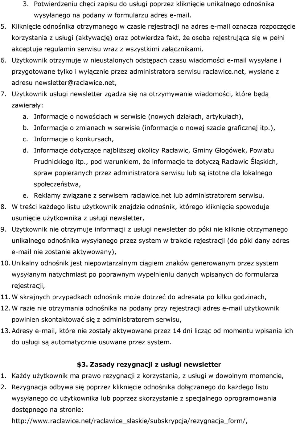 serwisu wraz z wszystkimi załącznikami, 6. Użytkownik otrzymuje w nieustalonych odstępach czasu wiadomości e-mail wysyłane i przygotowane tylko i wyłącznie przez administratora serwisu raclawice.