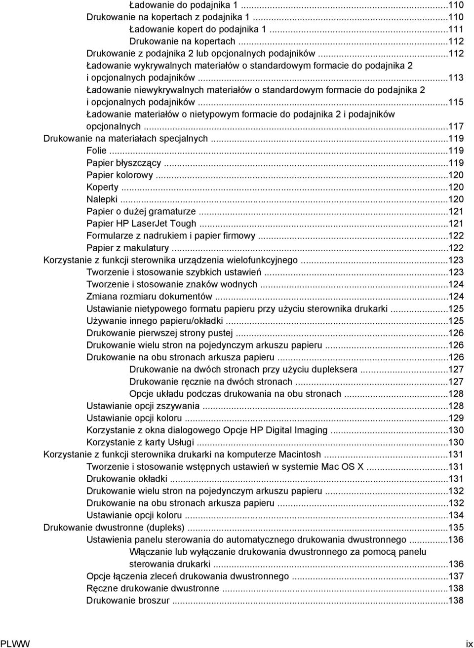 ..113 Ładowanie niewykrywalnych materiałów o standardowym formacie do podajnika 2 i opcjonalnych podajników...115 Ładowanie materiałów o nietypowym formacie do podajnika 2 i podajników opcjonalnych.