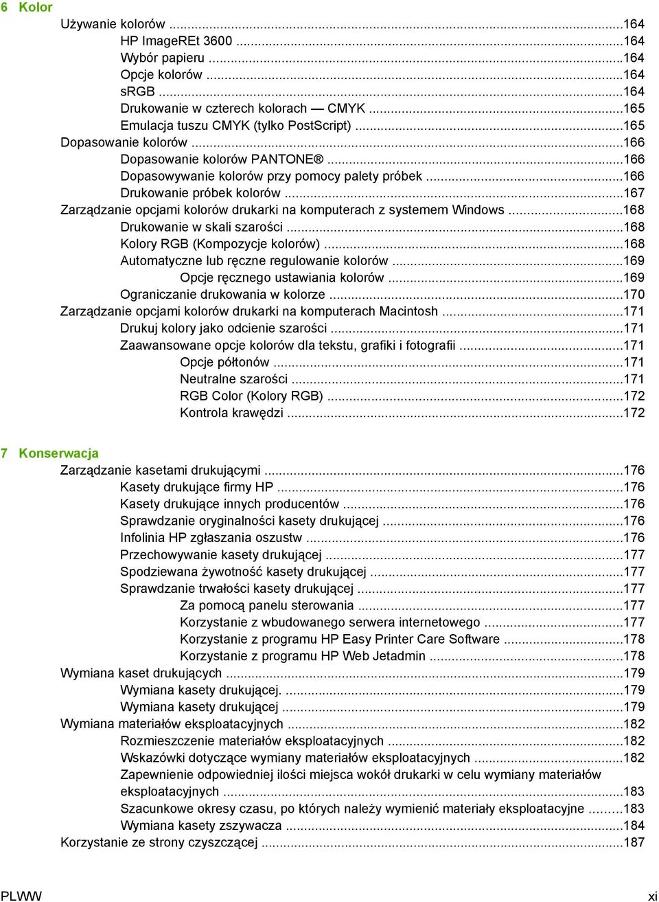 ..167 Zarządzanie opcjami kolorów drukarki na komputerach z systemem Windows...168 Drukowanie w skali szarości...168 Kolory RGB (Kompozycje kolorów)...168 Automatyczne lub ręczne regulowanie kolorów.