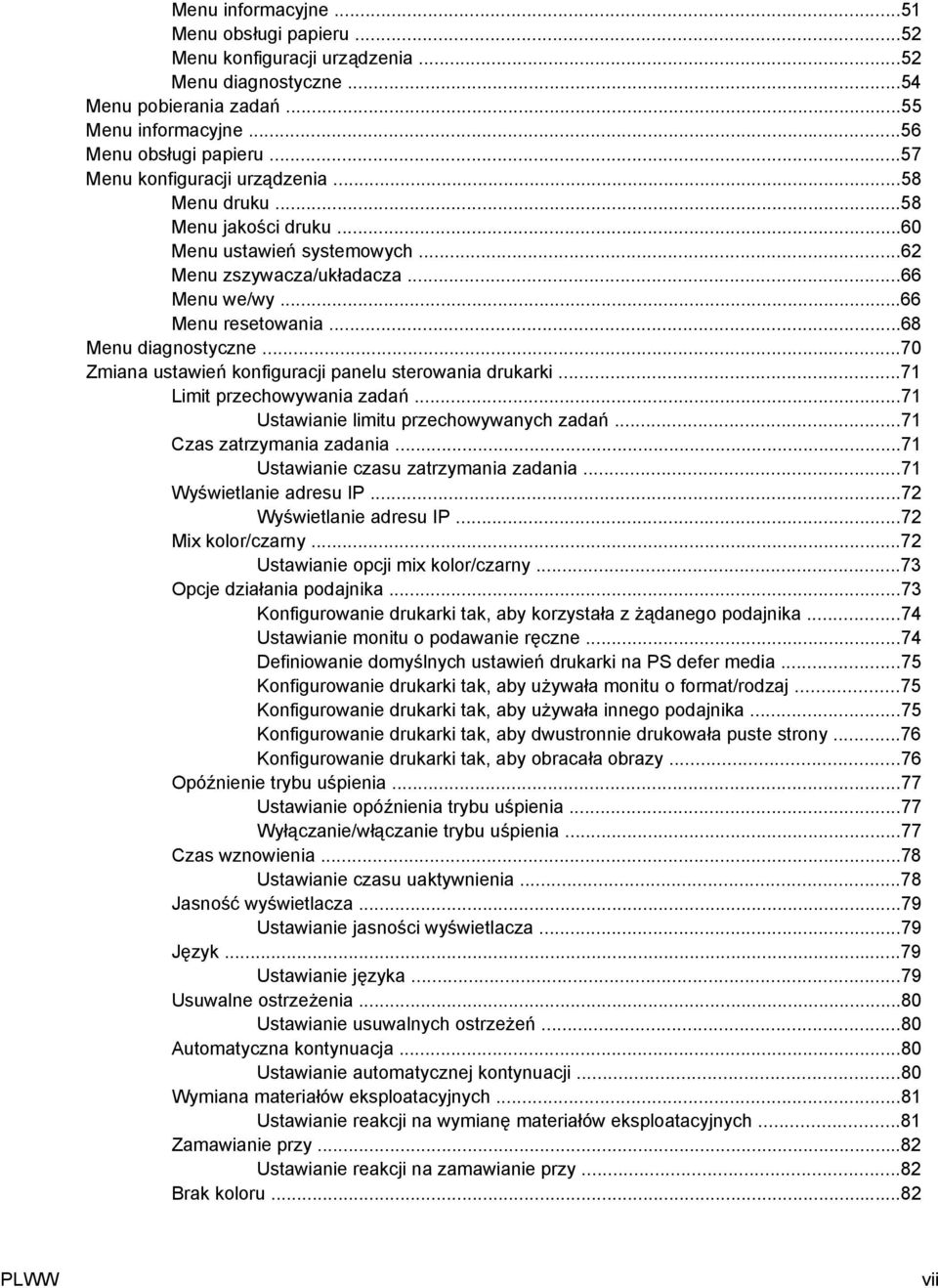 ..70 Zmiana ustawień konfiguracji panelu sterowania drukarki...71 Limit przechowywania zadań...71 Ustawianie limitu przechowywanych zadań...71 Czas zatrzymania zadania.