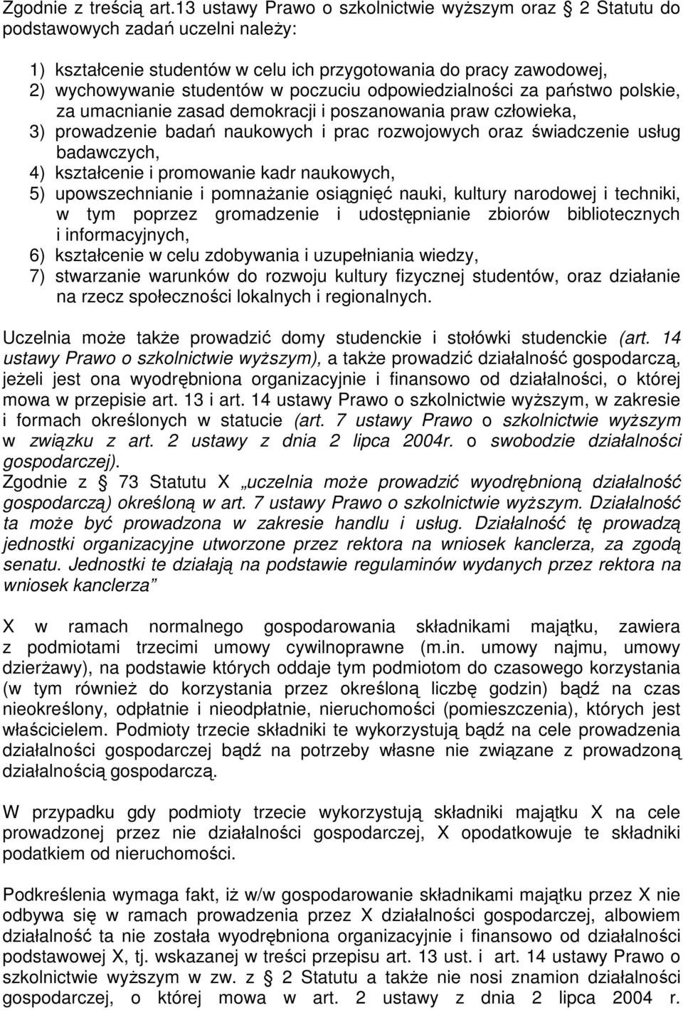 odpowiedzialności za państwo polskie, za umacnianie zasad demokracji i poszanowania praw człowieka, 3) prowadzenie badań naukowych i prac rozwojowych oraz świadczenie usług badawczych, 4) kształcenie