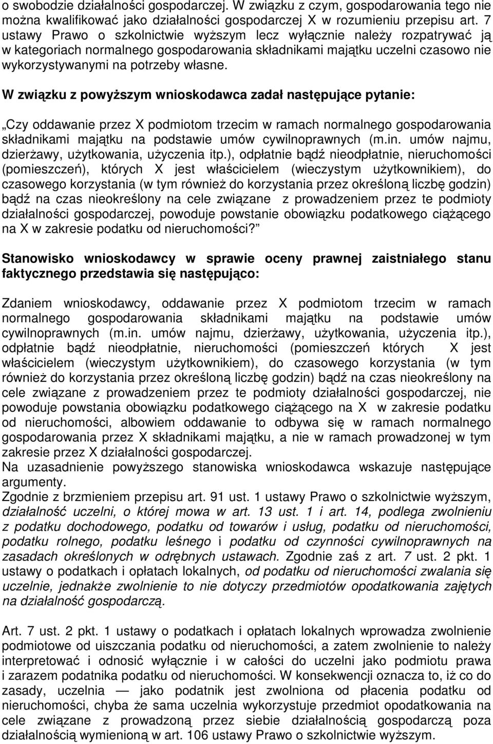 W związku z powyŝszym wnioskodawca zadał następujące pytanie: Czy oddawanie przez X podmiotom trzecim w ramach normalnego gospodarowania składnikami majątku na podstawie umów cywilnoprawnych (m.in.