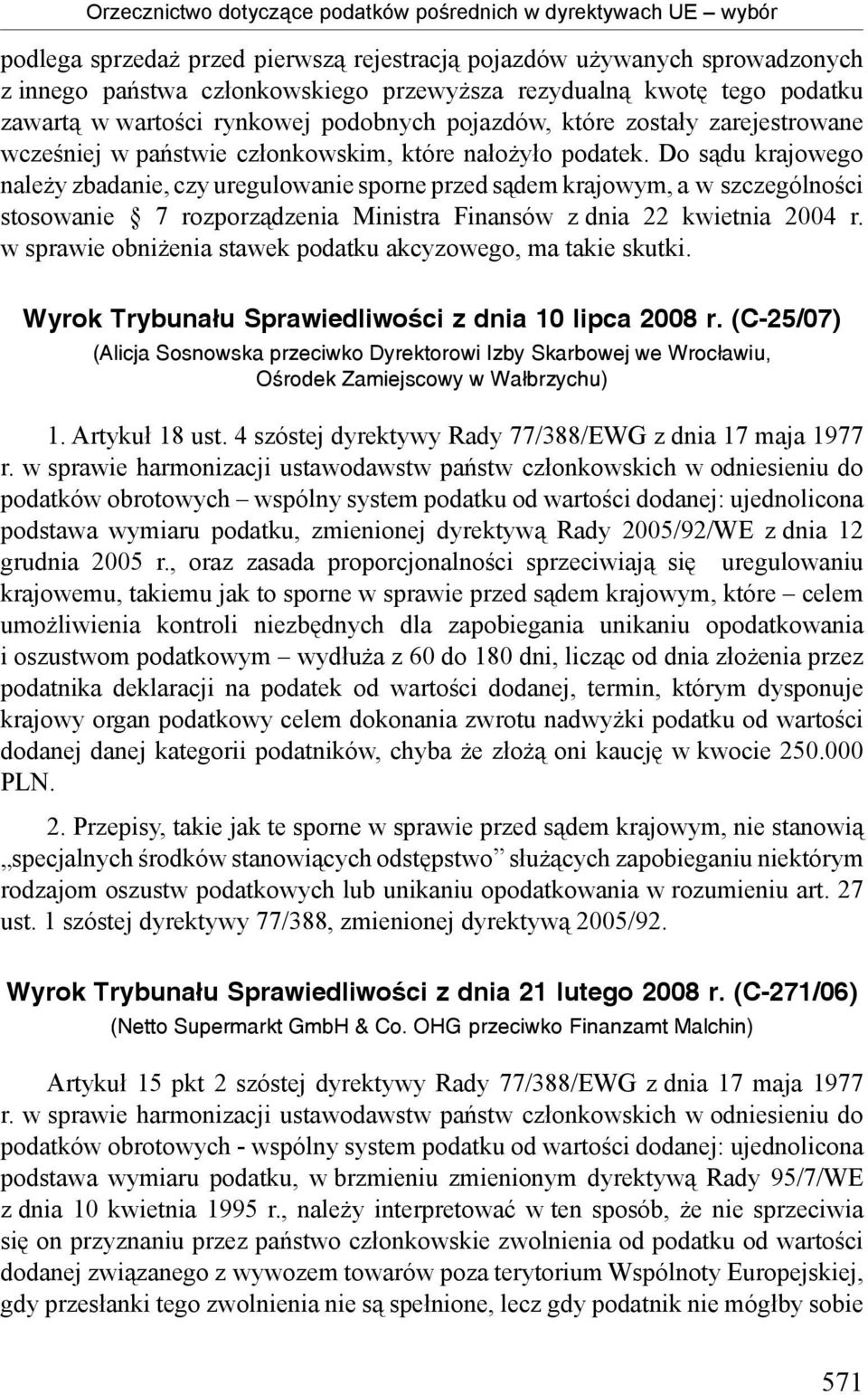 Do sądu krajowego należy zbadanie, czy uregulowanie sporne przed sądem krajowym, a w szczególności stosowanie 7 rozporządzenia Ministra Finansów z dnia 22 kwietnia 2004 r.