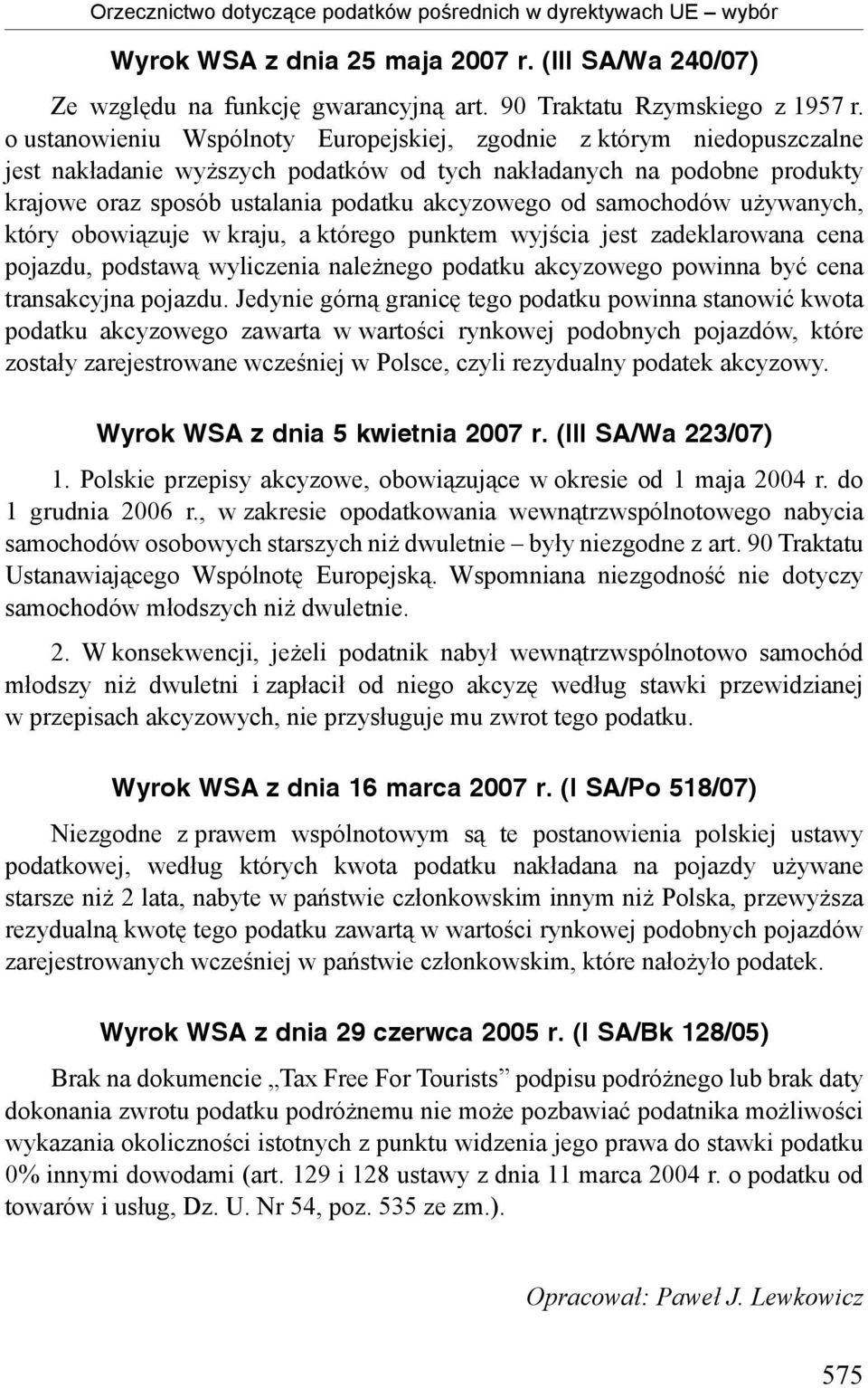 samochodów używanych, który obowiązuje w kraju, a którego punktem wyjścia jest zadeklarowana cena pojazdu, podstawą wyliczenia należnego podatku akcyzowego powinna być cena transakcyjna pojazdu.