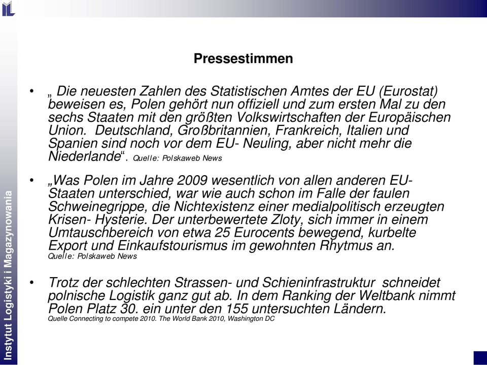 Quelle: Polskaweb News Was Polen im Jahre 2009 wesentlich von allen anderen EU- Staaten unterschied, war wie auch schon im Falle der faulen Schweinegrippe, die Nichtexistenz einer medialpolitisch