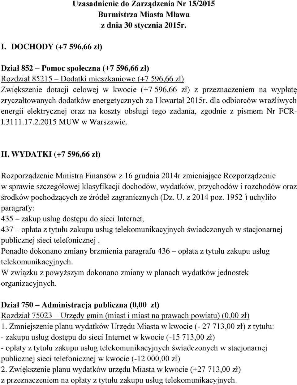 energetycznych za I kwartał 2015r. dla odbiorców wrażliwych energii elektrycznej oraz na koszty obsługi tego zadania, zgodnie z pismem Nr FCR- I.3111.17.2.2015 MUW w Warszawie. II.