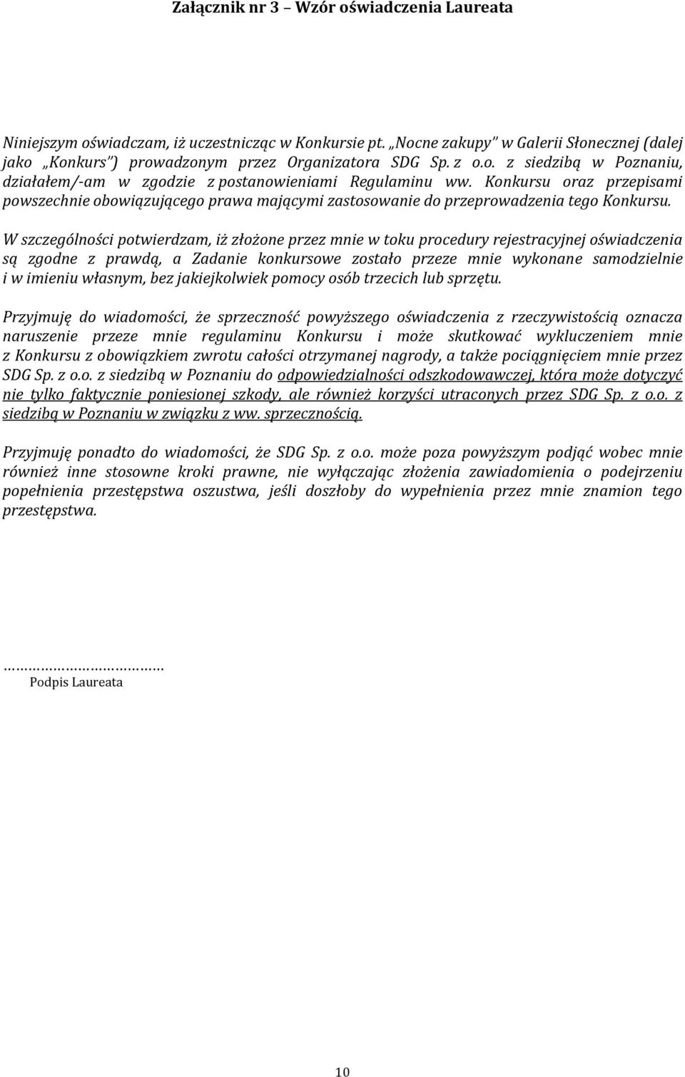 W szczególności potwierdzam, iż złożone przez mnie w toku procedury rejestracyjnej oświadczenia są zgodne z prawdą, a Zadanie konkursowe zostało przeze mnie wykonane samodzielnie i w imieniu własnym,