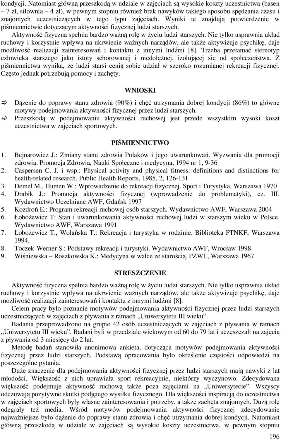 uczestniczących w tego typu zajęciach. Wyniki te znajdują potwierdzenie w piśmiennictwie dotyczącym aktywności fizycznej ludzi starszych.