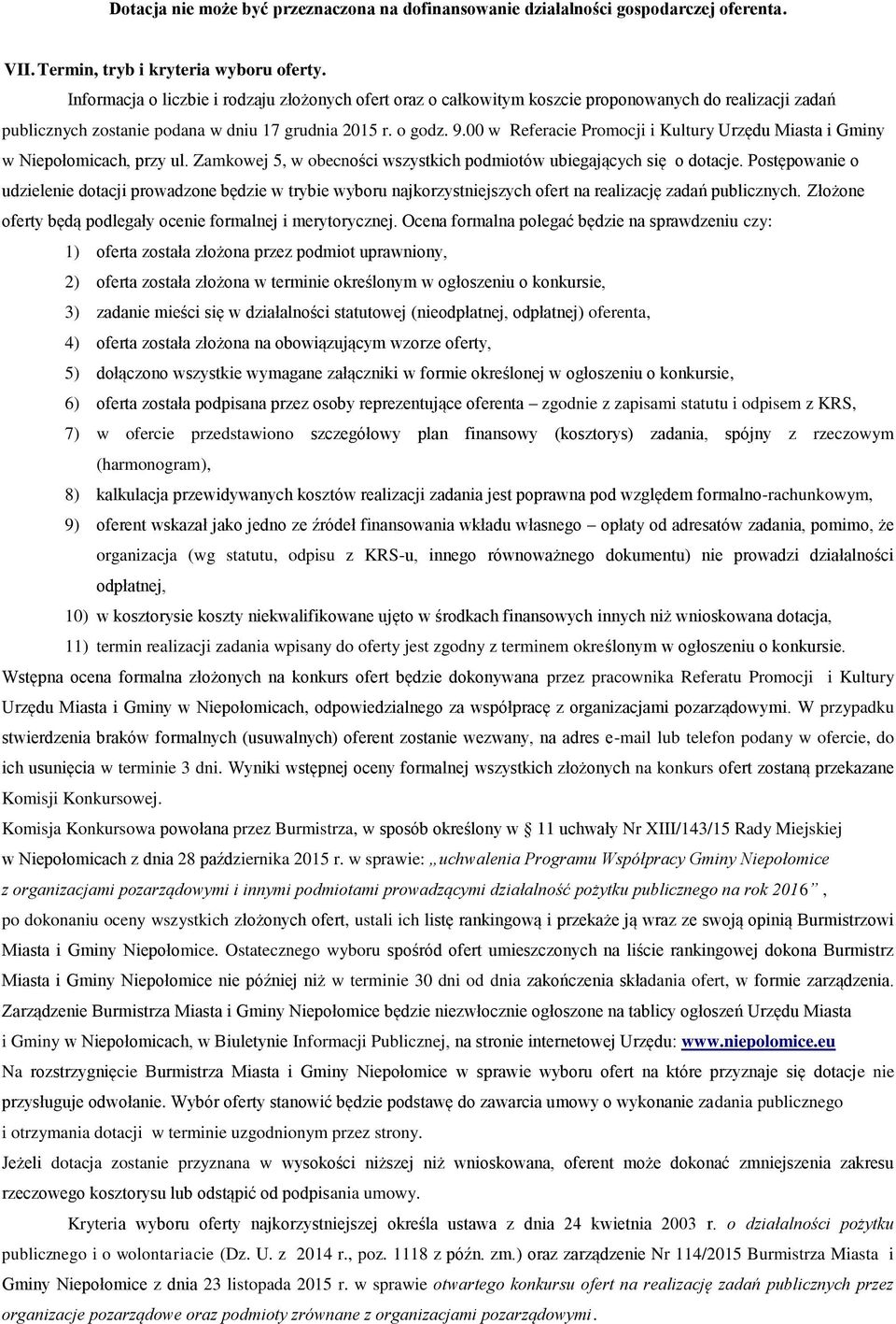 00 w Referacie Promocji i Kultury Urzędu Miasta i Gminy w Niepołomicach, przy ul. Zamkowej 5, w obecności wszystkich podmiotów ubiegających się o dotacje.