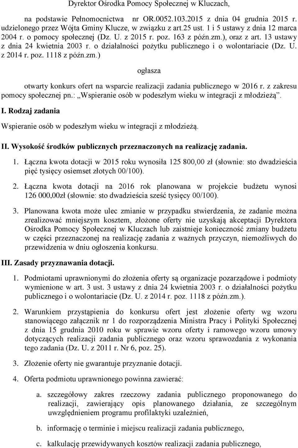 o działalności pożytku publicznego i o wolontariacie (Dz. U. z 2014 r. poz. 1118 z późn.zm.) ogłasza otwarty konkurs ofert na wsparcie realizacji zadania publicznego w 2016 r.