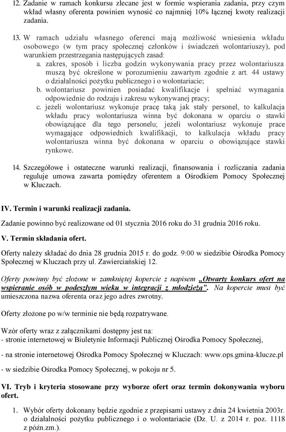 zakres, sposób i liczba godzin wykonywania pracy przez wolontariusza muszą być określone w porozumieniu zawartym zgodnie z art. 44 ustawy o działalności pożytku publicznego i o wolontariacie; b.