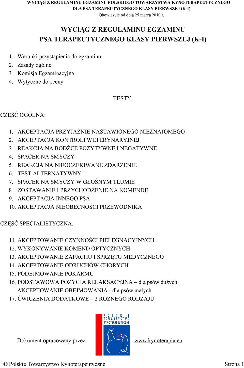 TEST ALTERNATYWNY 7. SPACER NA SMYCZY W GŁOŚNYM TŁUMIE 8. ZOSTAWANIE I PRZYCHODZENIE NA KOMENDĘ 9. AKCEPTACJA INNEGO PSA 10. AKCEPTACJA NIEOBECNOŚCI PRZEWODNIKA CZĘŚĆ SPECJALISTYCZNA: 11.