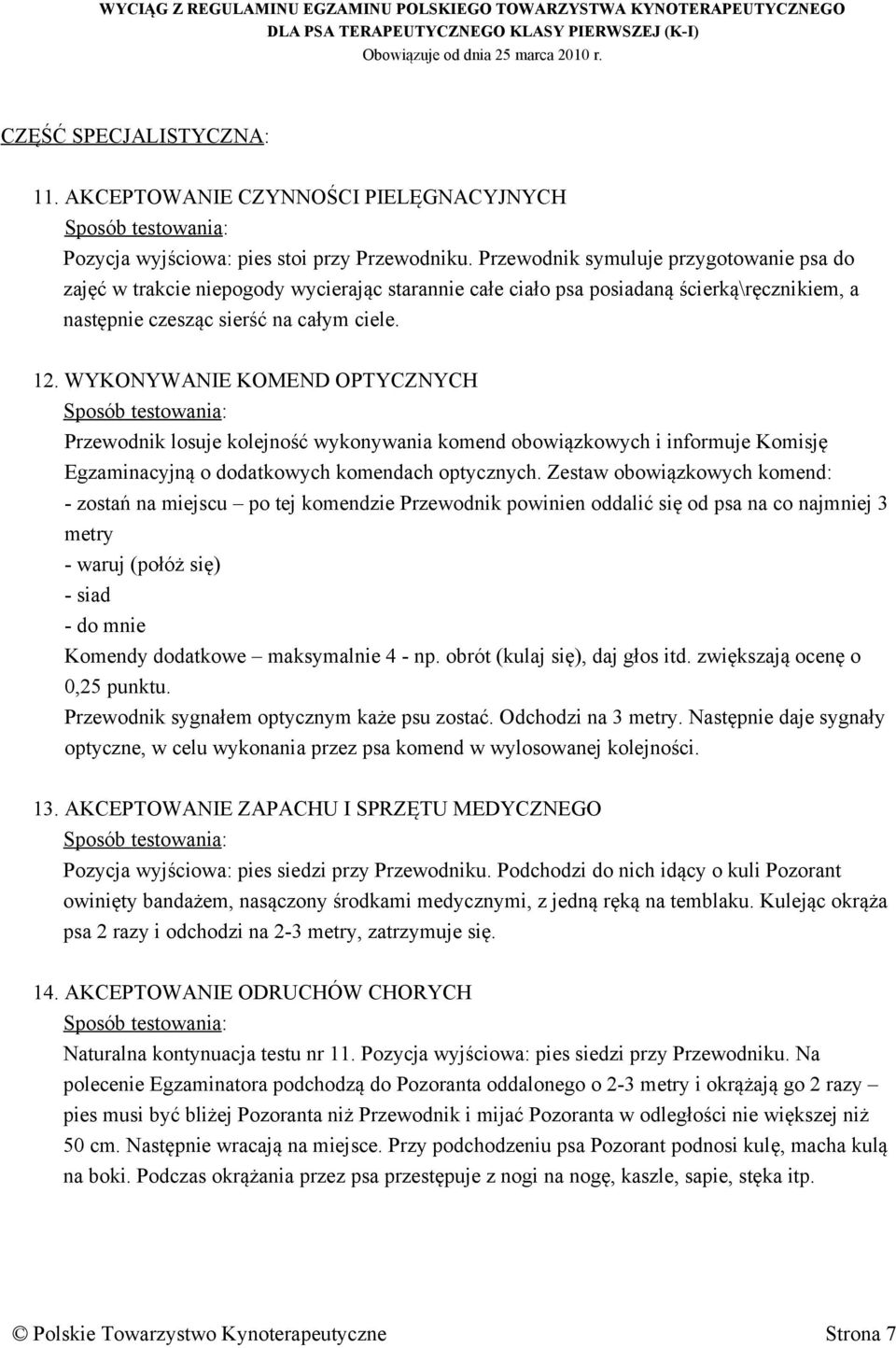 WYKONYWANIE KOMEND OPTYCZNYCH Przewodnik losuje kolejność wykonywania komend obowiązkowych i informuje Komisję Egzaminacyjną o dodatkowych komendach optycznych.